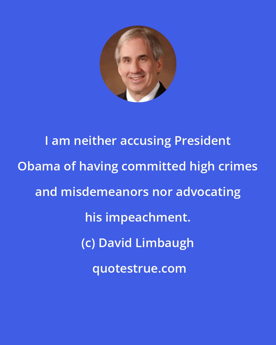 David Limbaugh: I am neither accusing President Obama of having committed high crimes and misdemeanors nor advocating his impeachment.