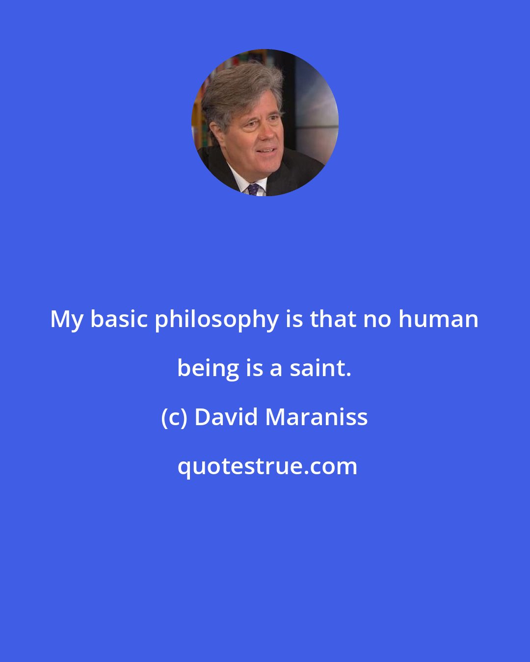 David Maraniss: My basic philosophy is that no human being is a saint.