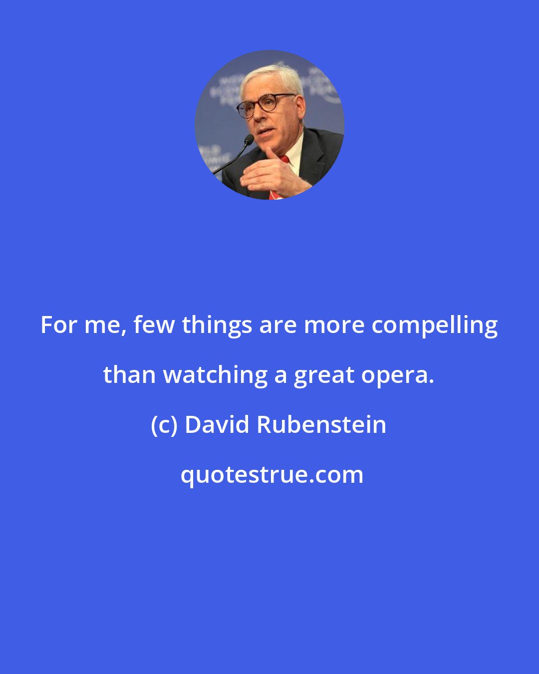 David Rubenstein: For me, few things are more compelling than watching a great opera.