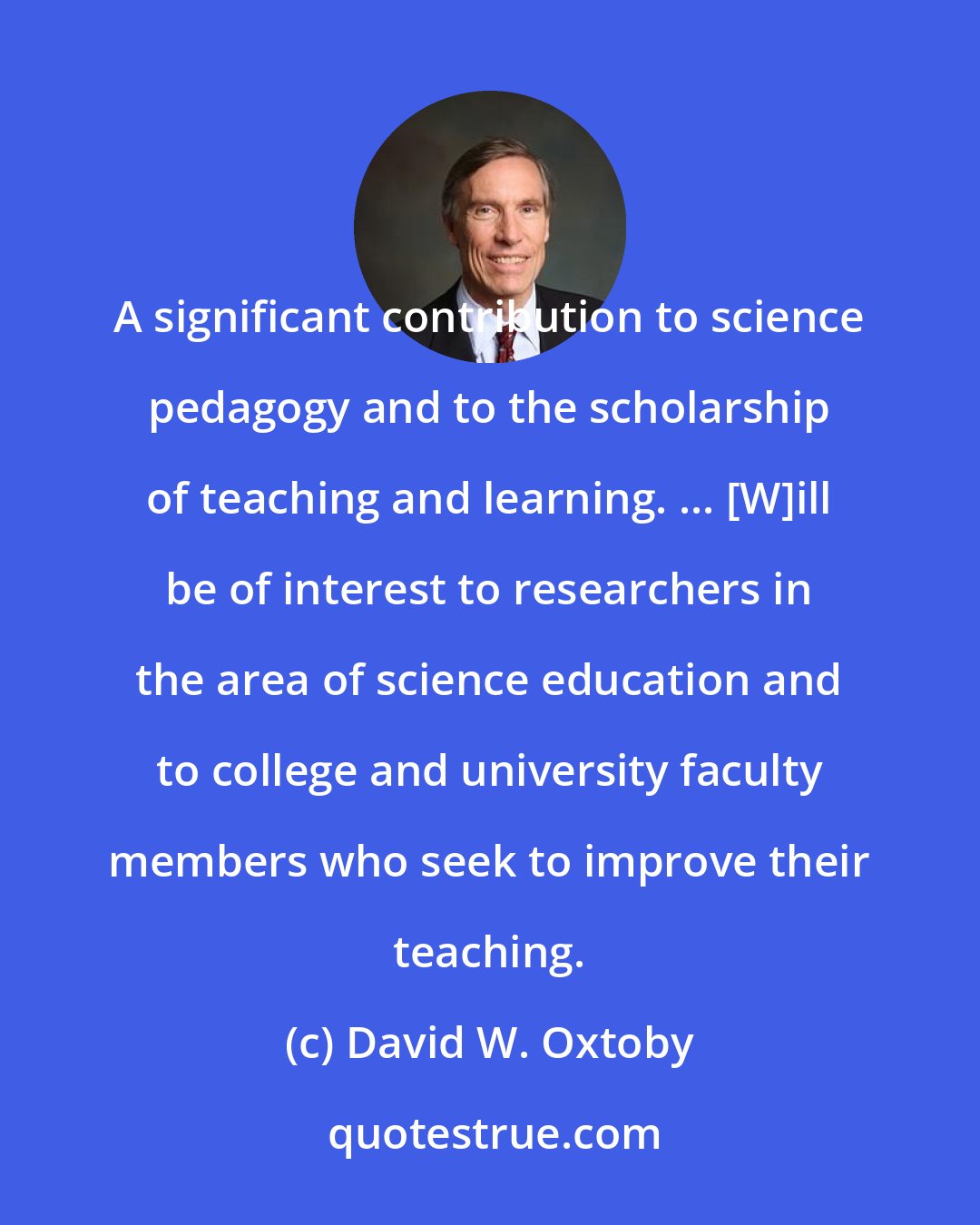 David W. Oxtoby: A significant contribution to science pedagogy and to the scholarship of teaching and learning. ... [W]ill be of interest to researchers in the area of science education and to college and university faculty members who seek to improve their teaching.