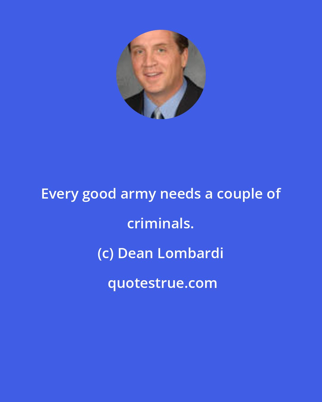 Dean Lombardi: Every good army needs a couple of criminals.