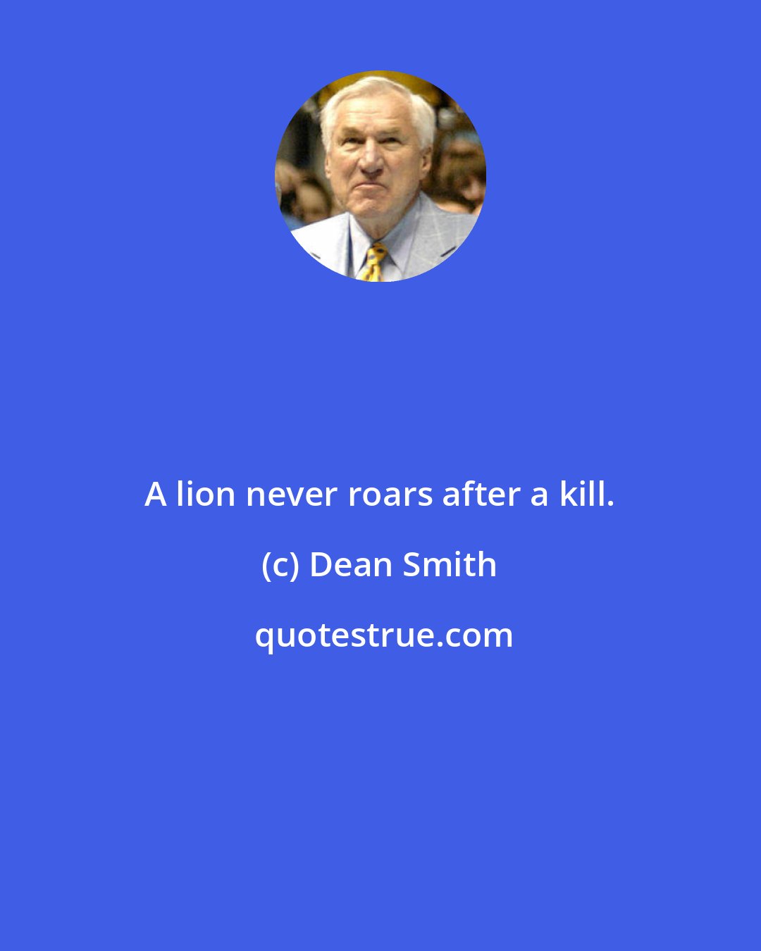 Dean Smith: A lion never roars after a kill.