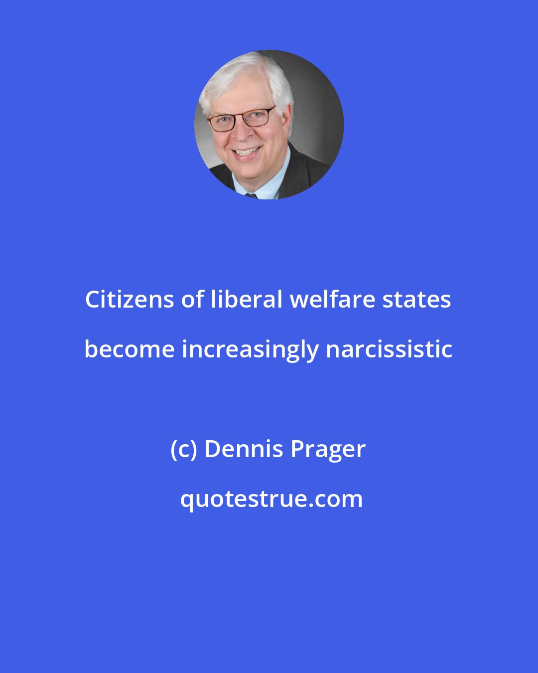 Dennis Prager: Citizens of liberal welfare states become increasingly narcissistic
