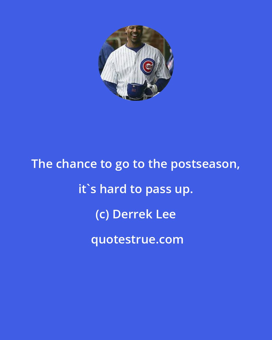 Derrek Lee: The chance to go to the postseason, it's hard to pass up.