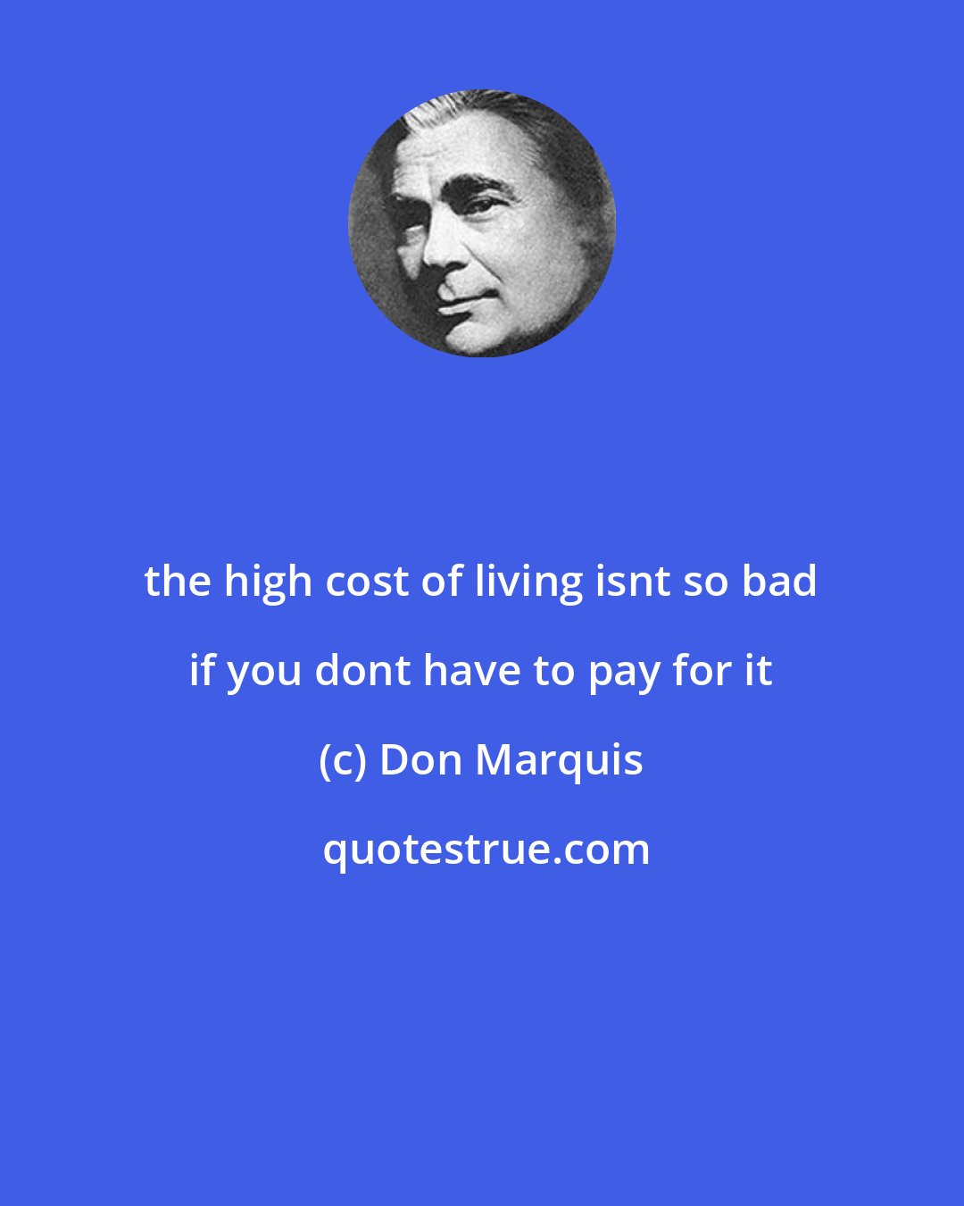 Don Marquis: the high cost of living isnt so bad if you dont have to pay for it