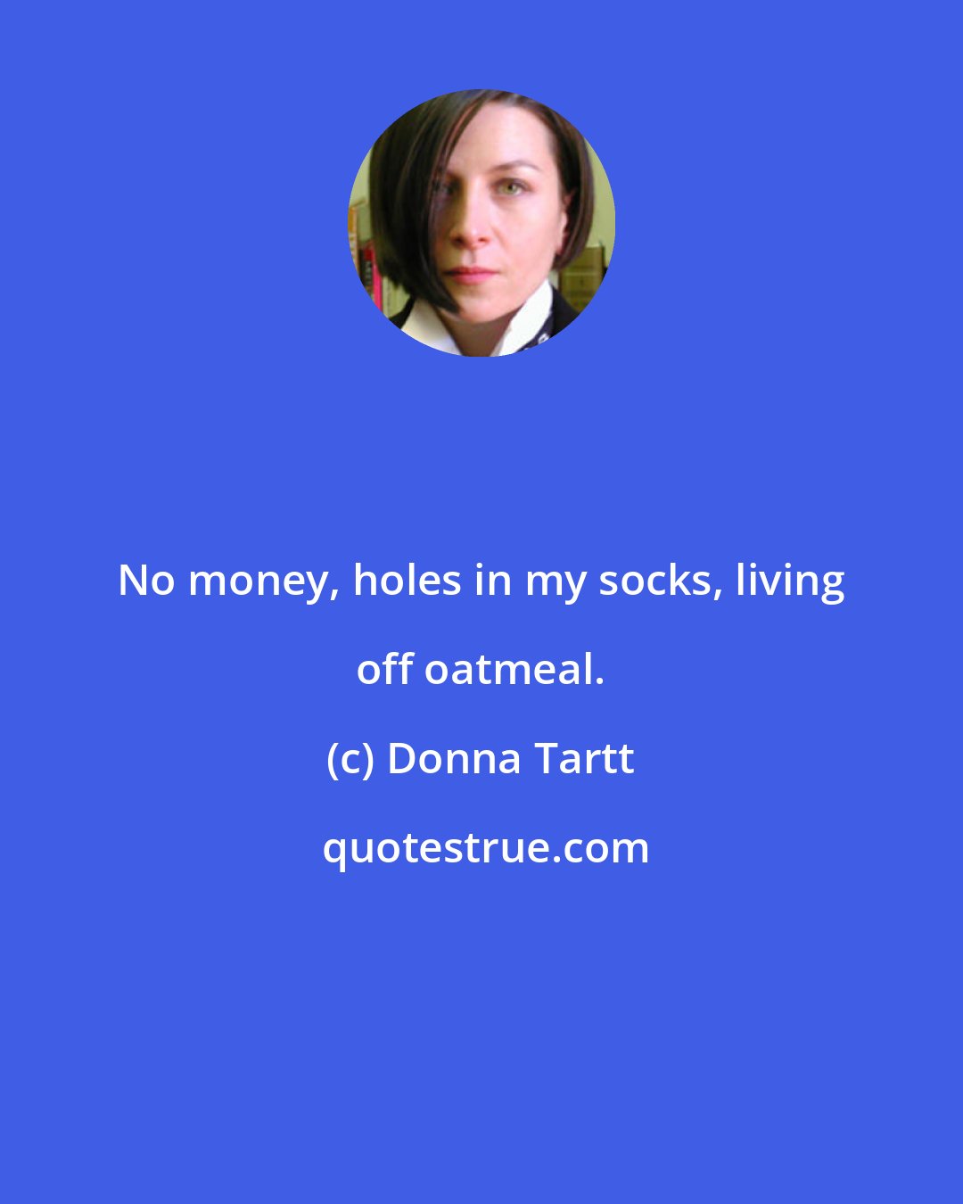 Donna Tartt: No money, holes in my socks, living off oatmeal.