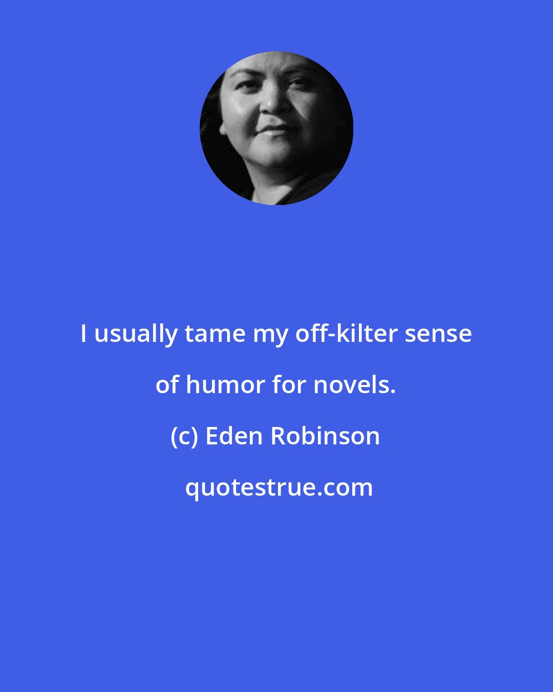 Eden Robinson: I usually tame my off-kilter sense of humor for novels.