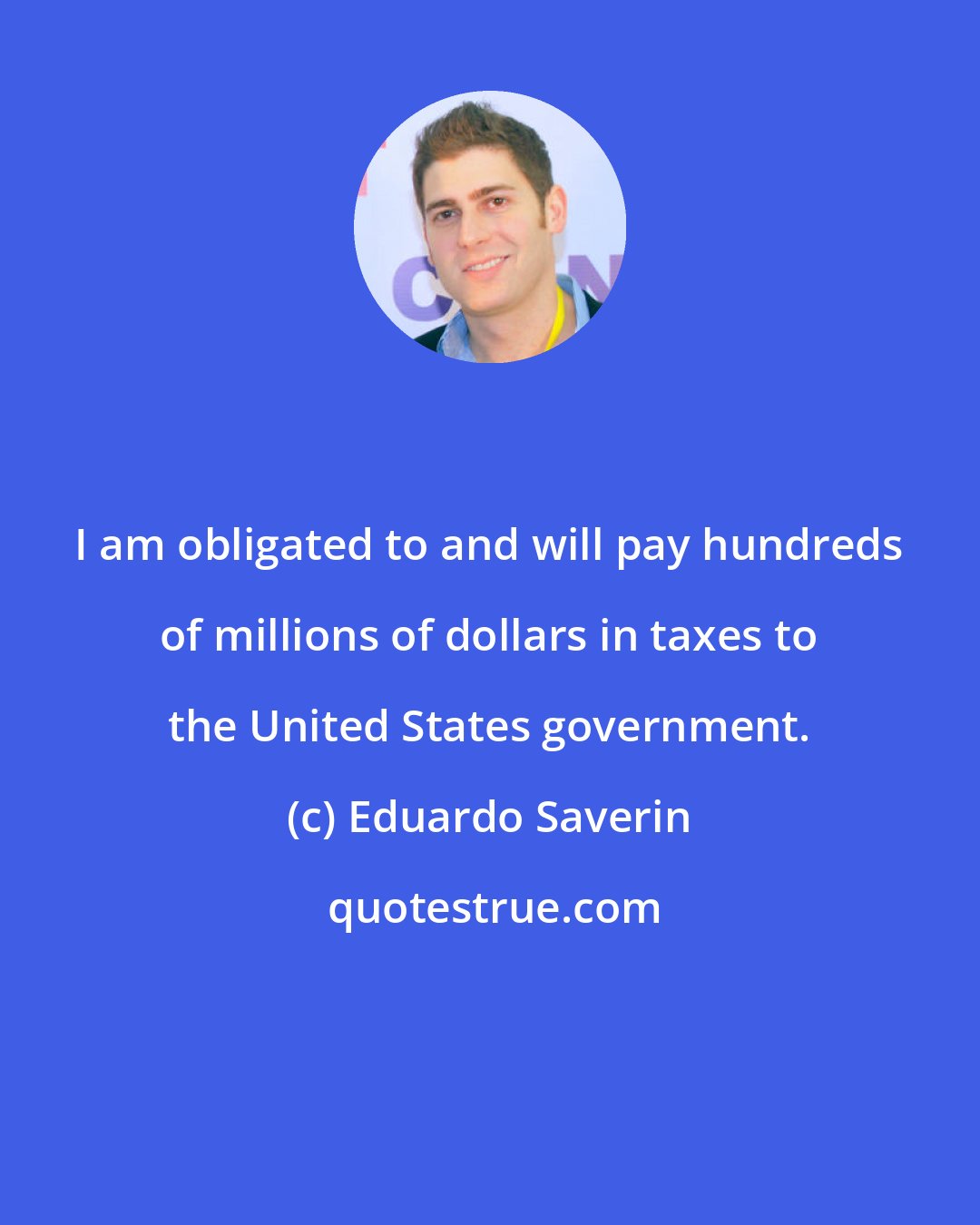 Eduardo Saverin: I am obligated to and will pay hundreds of millions of dollars in taxes to the United States government.