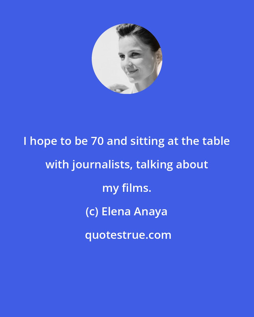 Elena Anaya: I hope to be 70 and sitting at the table with journalists, talking about my films.