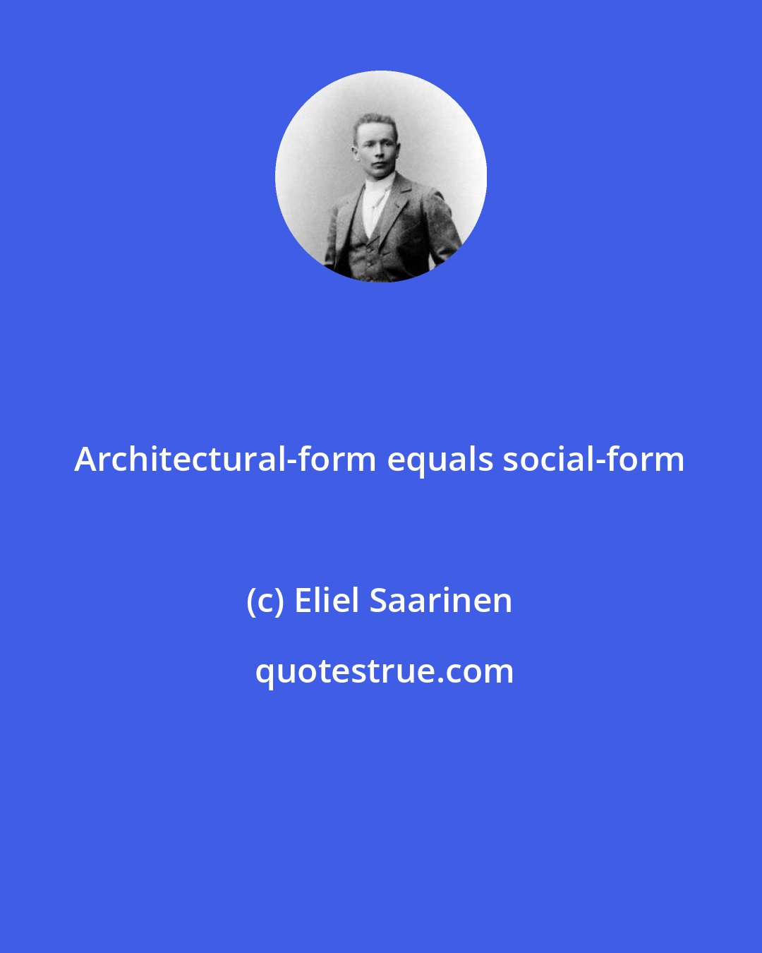 Eliel Saarinen: Architectural-form equals social-form
