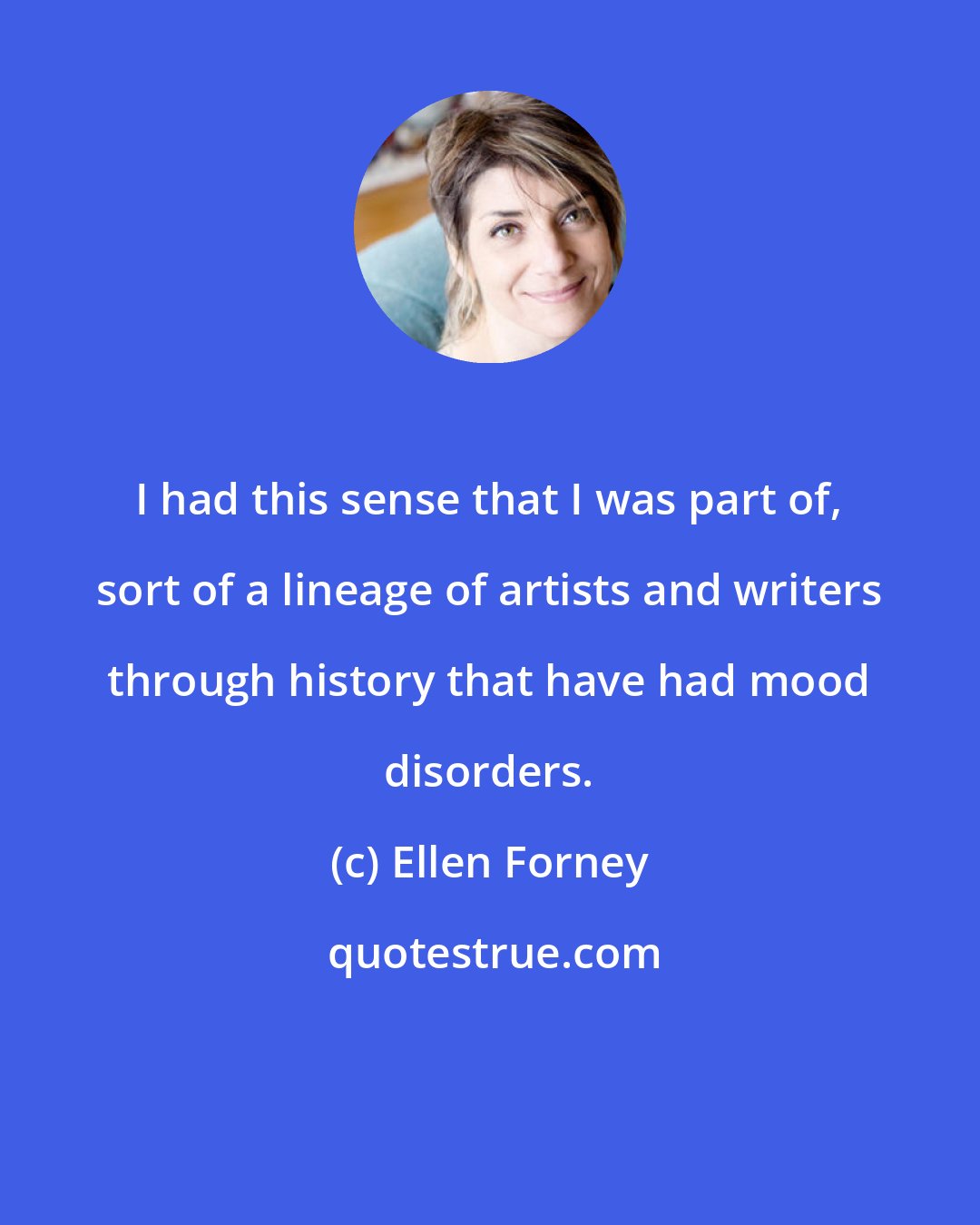 Ellen Forney: I had this sense that I was part of, sort of a lineage of artists and writers through history that have had mood disorders.