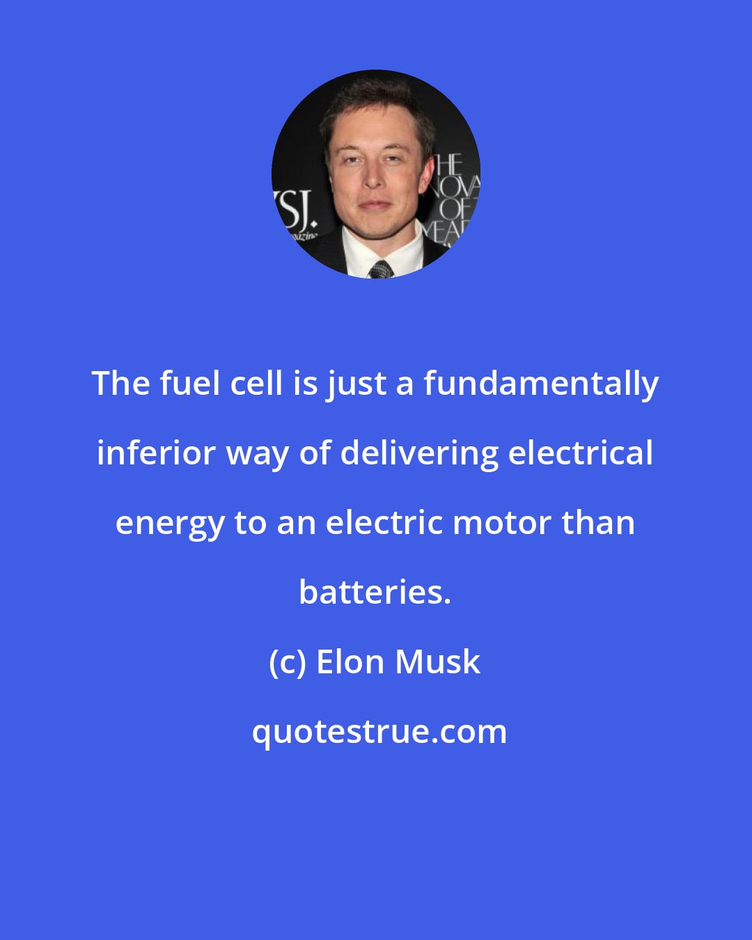 Elon Musk: The fuel cell is just a fundamentally inferior way of delivering electrical energy to an electric motor than batteries.