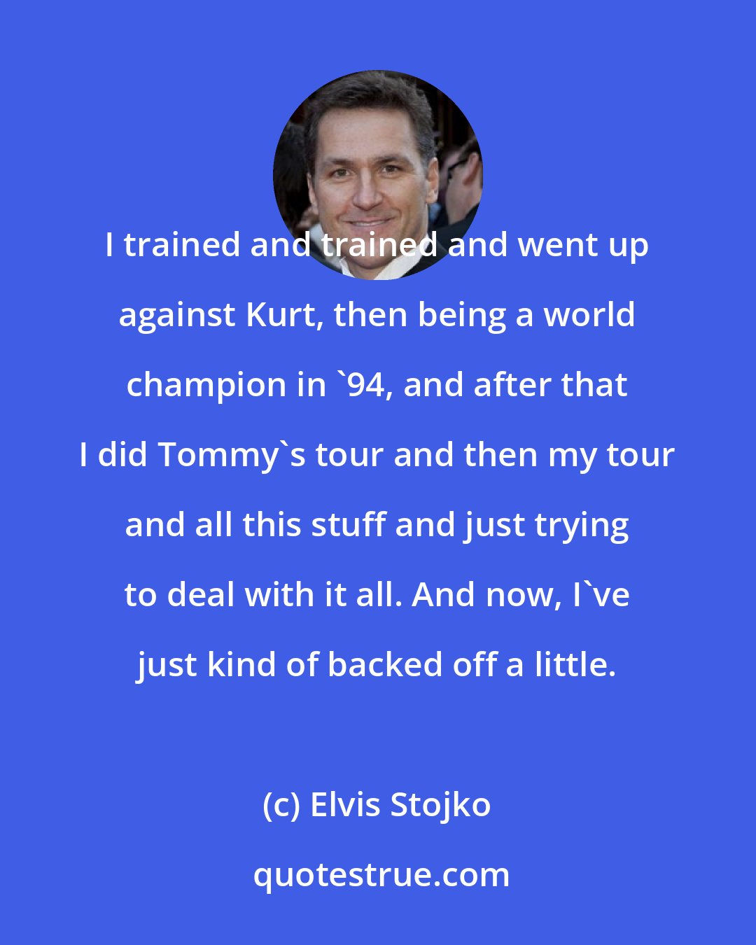 Elvis Stojko: I trained and trained and went up against Kurt, then being a world champion in '94, and after that I did Tommy's tour and then my tour and all this stuff and just trying to deal with it all. And now, I've just kind of backed off a little.