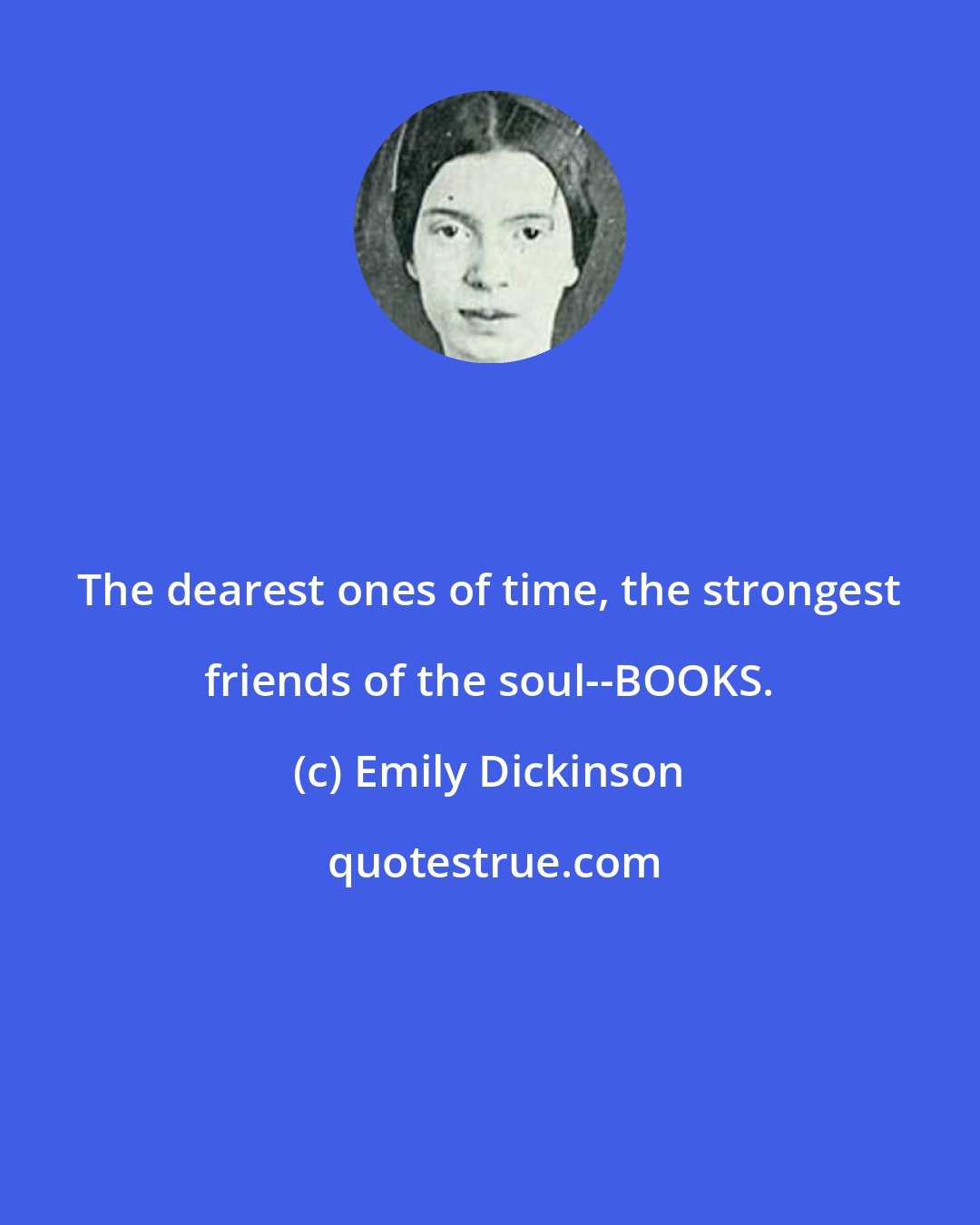 Emily Dickinson: The dearest ones of time, the strongest friends of the soul--BOOKS.