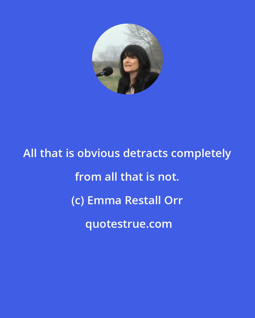 Emma Restall Orr: All that is obvious detracts completely from all that is not.