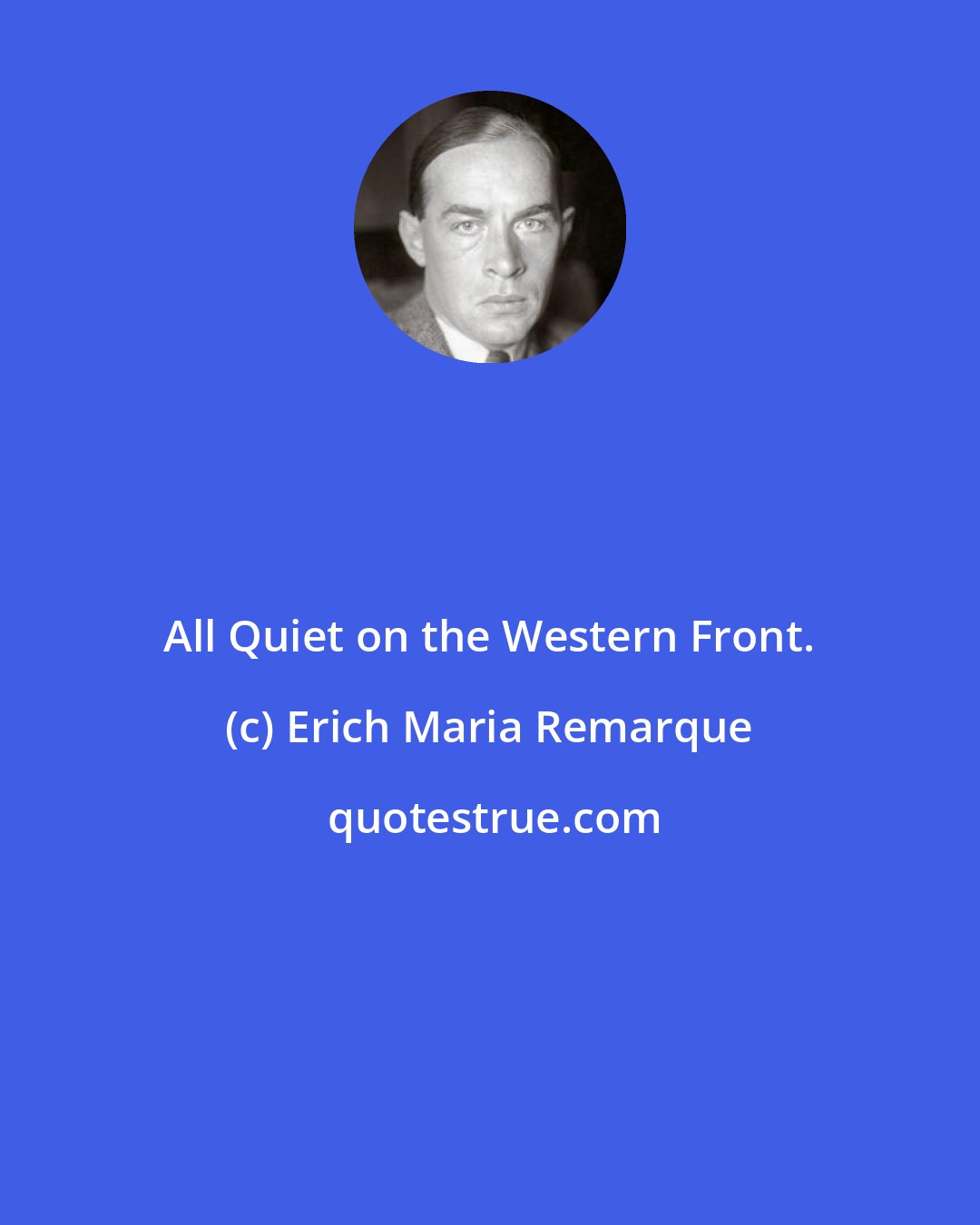 Erich Maria Remarque: All Quiet on the Western Front.