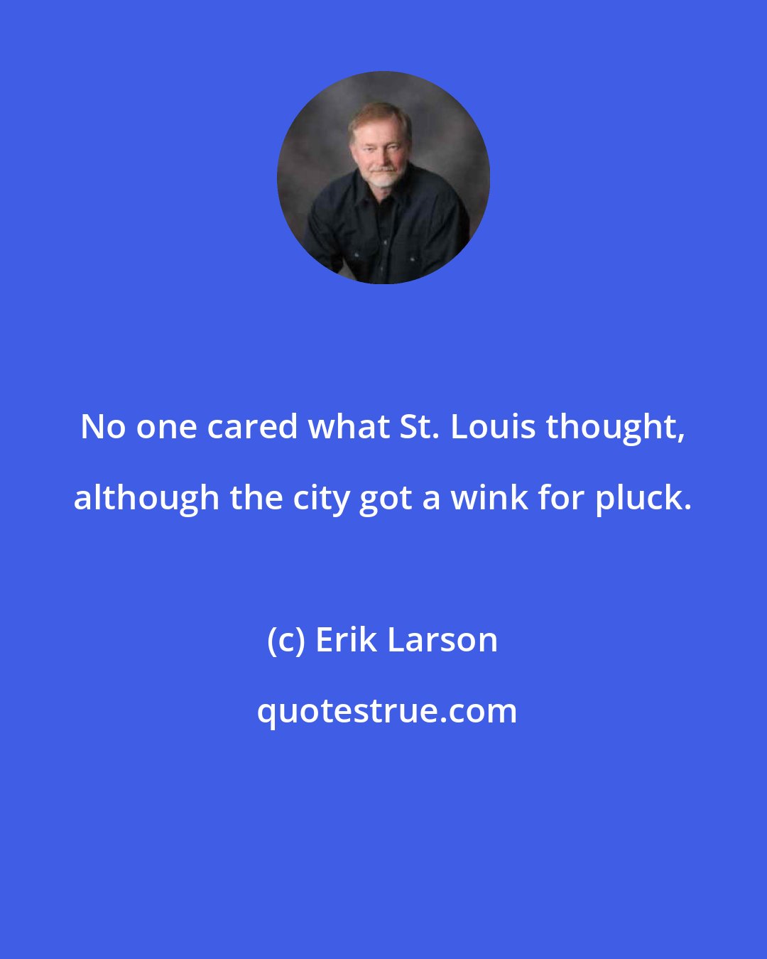 Erik Larson: No one cared what St. Louis thought, although the city got a wink for pluck.