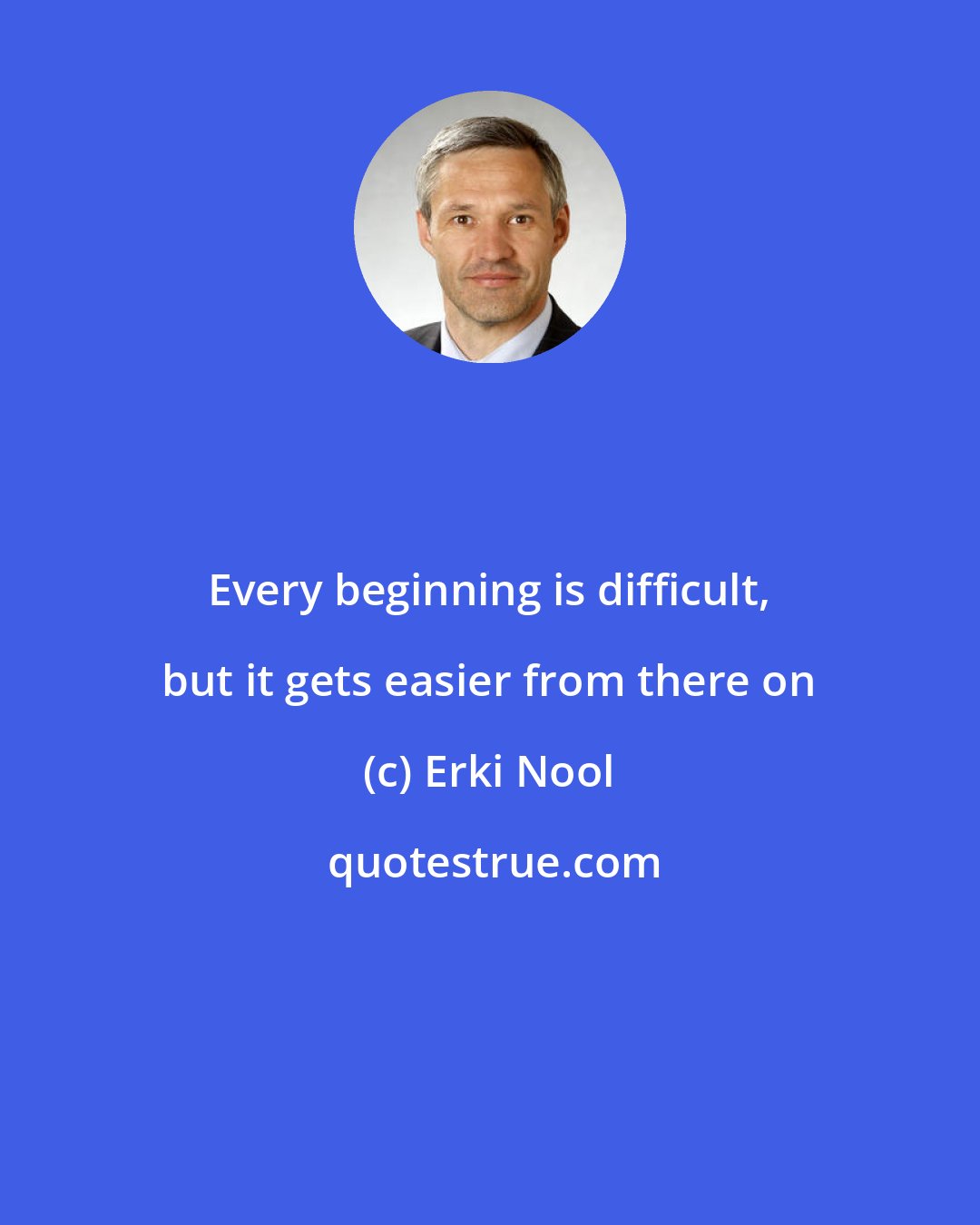 Erki Nool: Every beginning is difficult, but it gets easier from there on