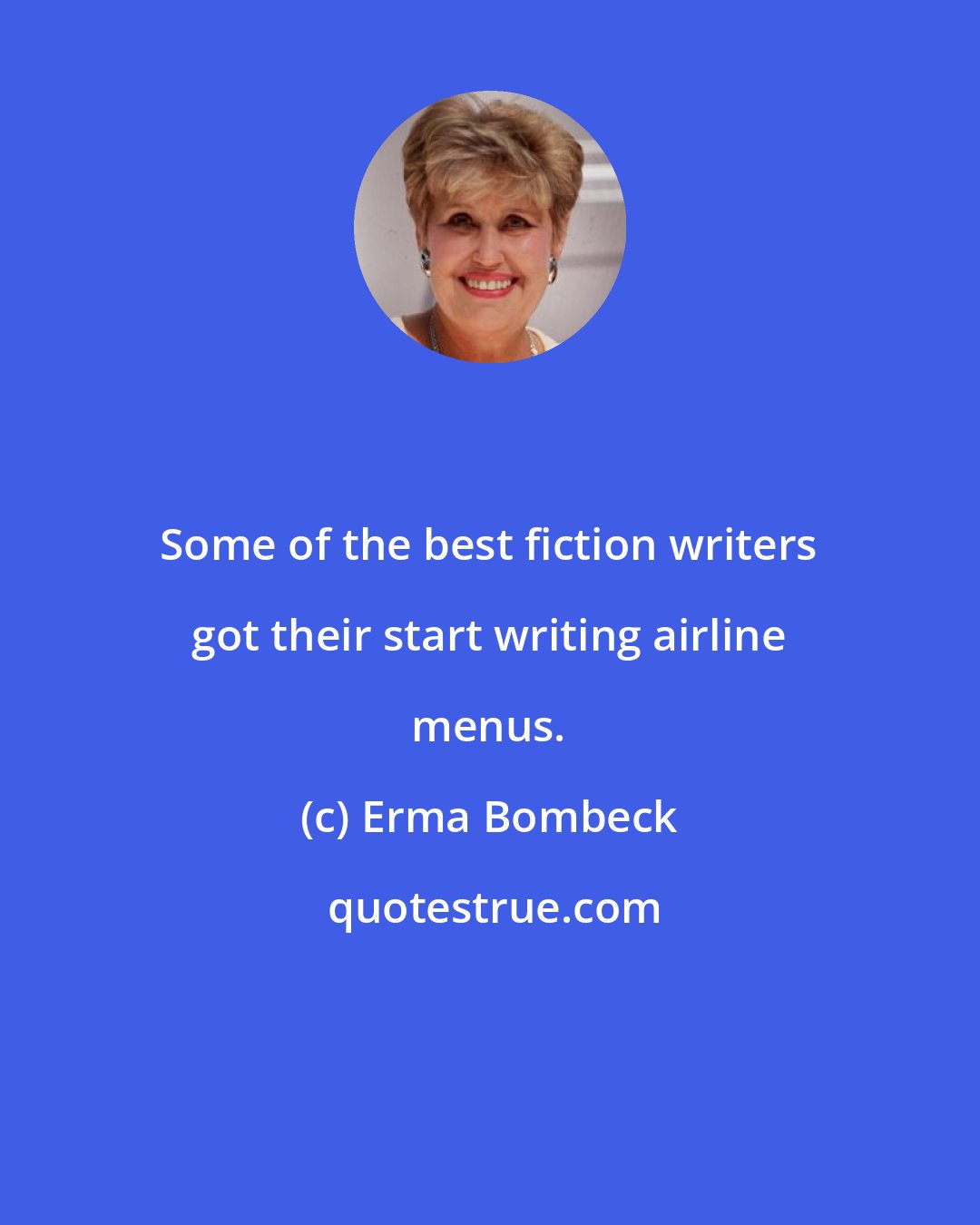 Erma Bombeck: Some of the best fiction writers got their start writing airline menus.
