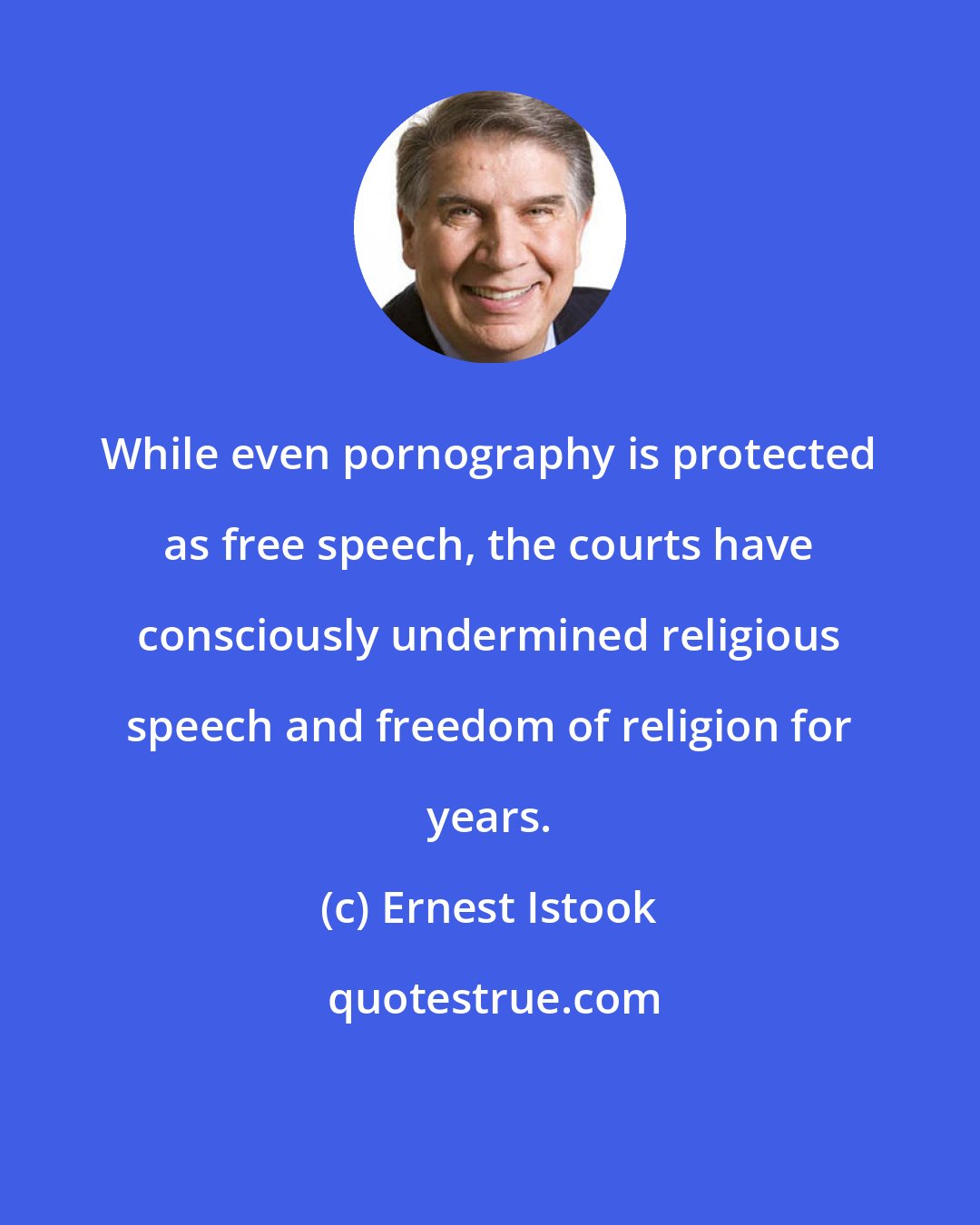 Ernest Istook: While even pornography is protected as free speech, the courts have consciously undermined religious speech and freedom of religion for years.