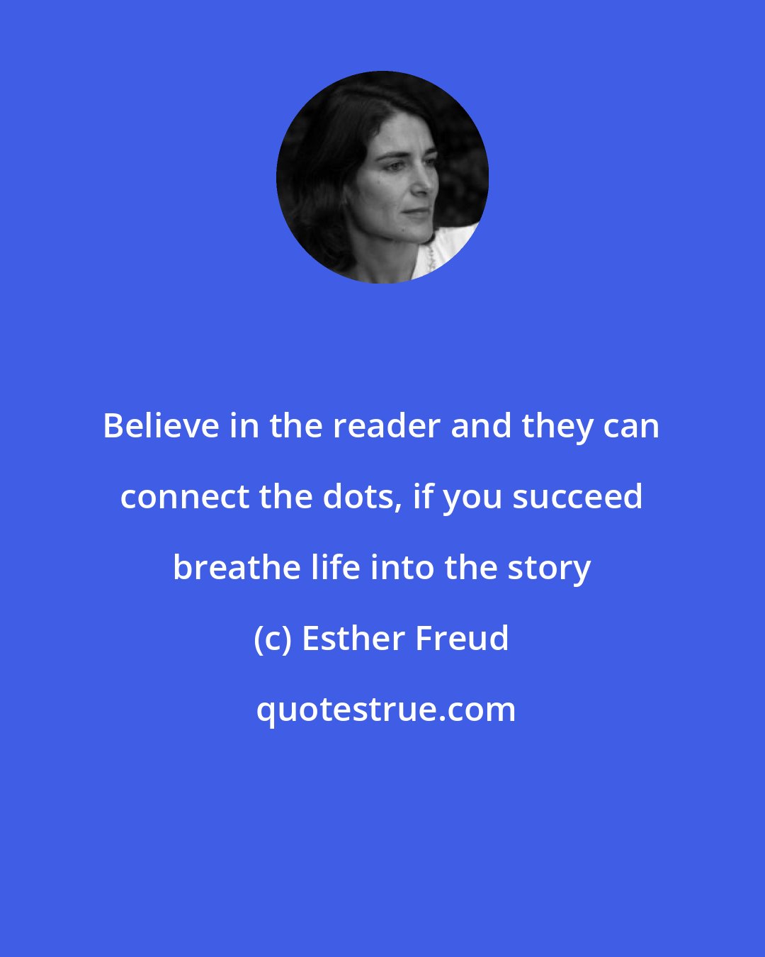 Esther Freud: Believe in the reader and they can connect the dots, if you succeed breathe life into the story