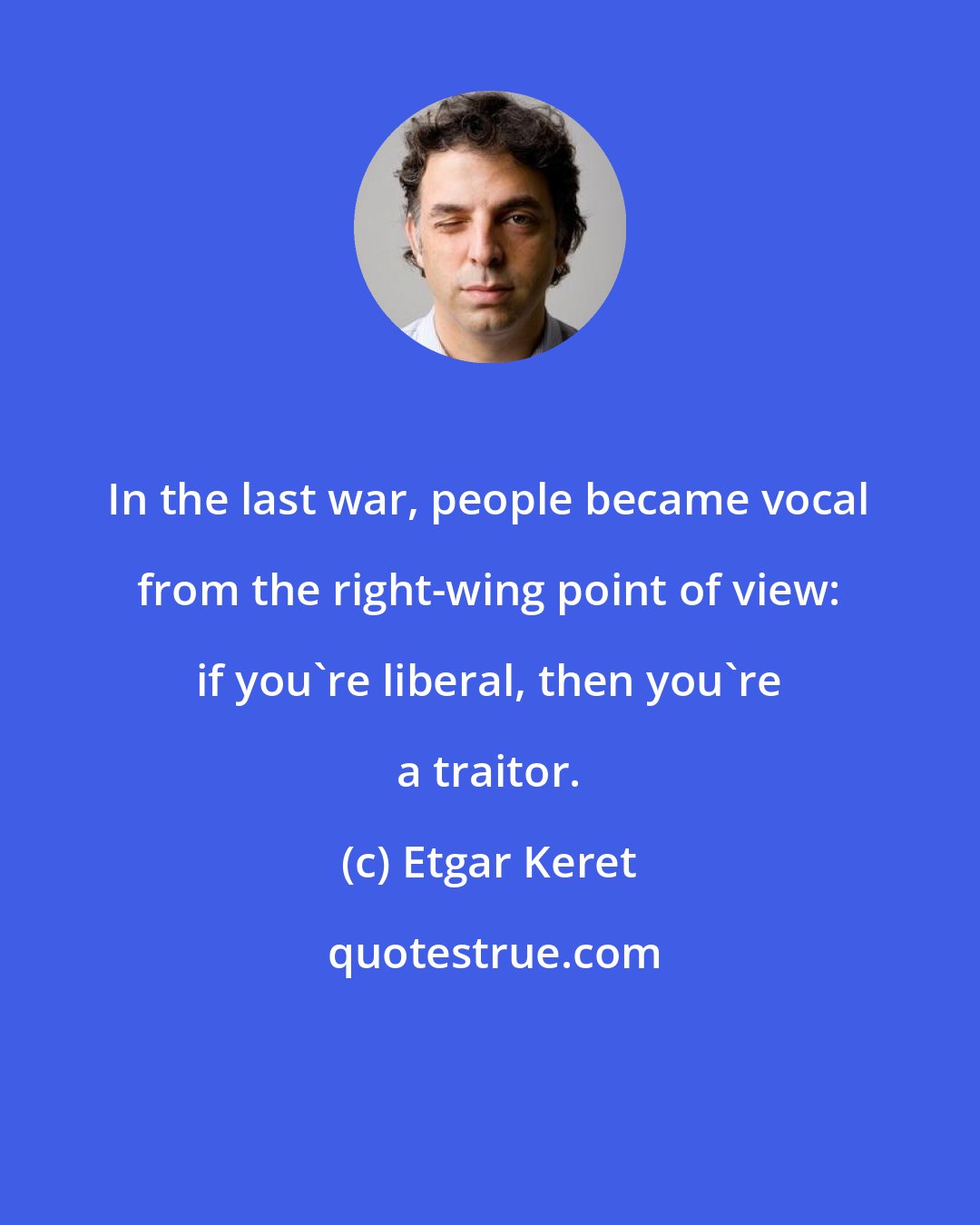 Etgar Keret: In the last war, people became vocal from the right-wing point of view: if you're liberal, then you're a traitor.
