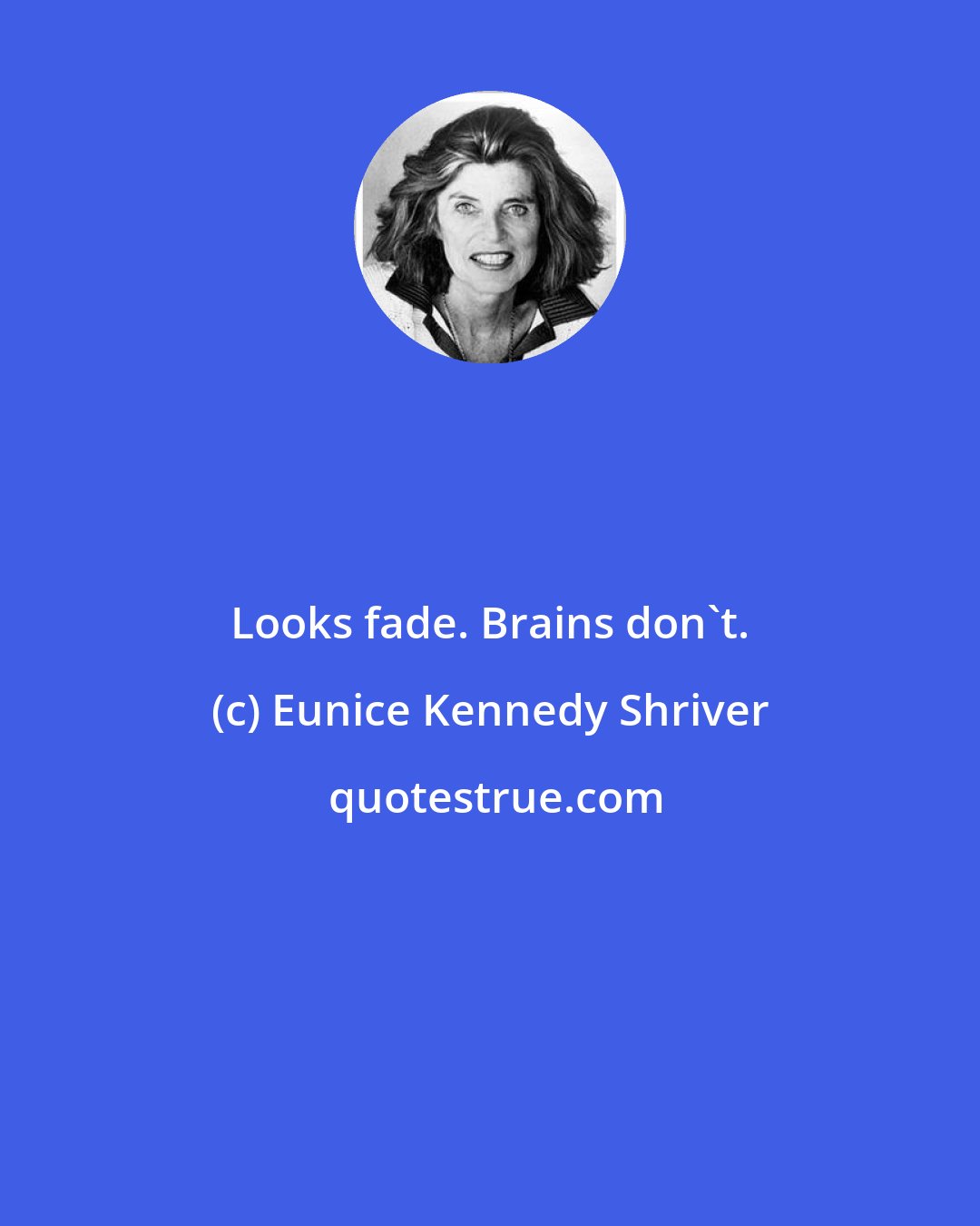 Eunice Kennedy Shriver: Looks fade. Brains don't.