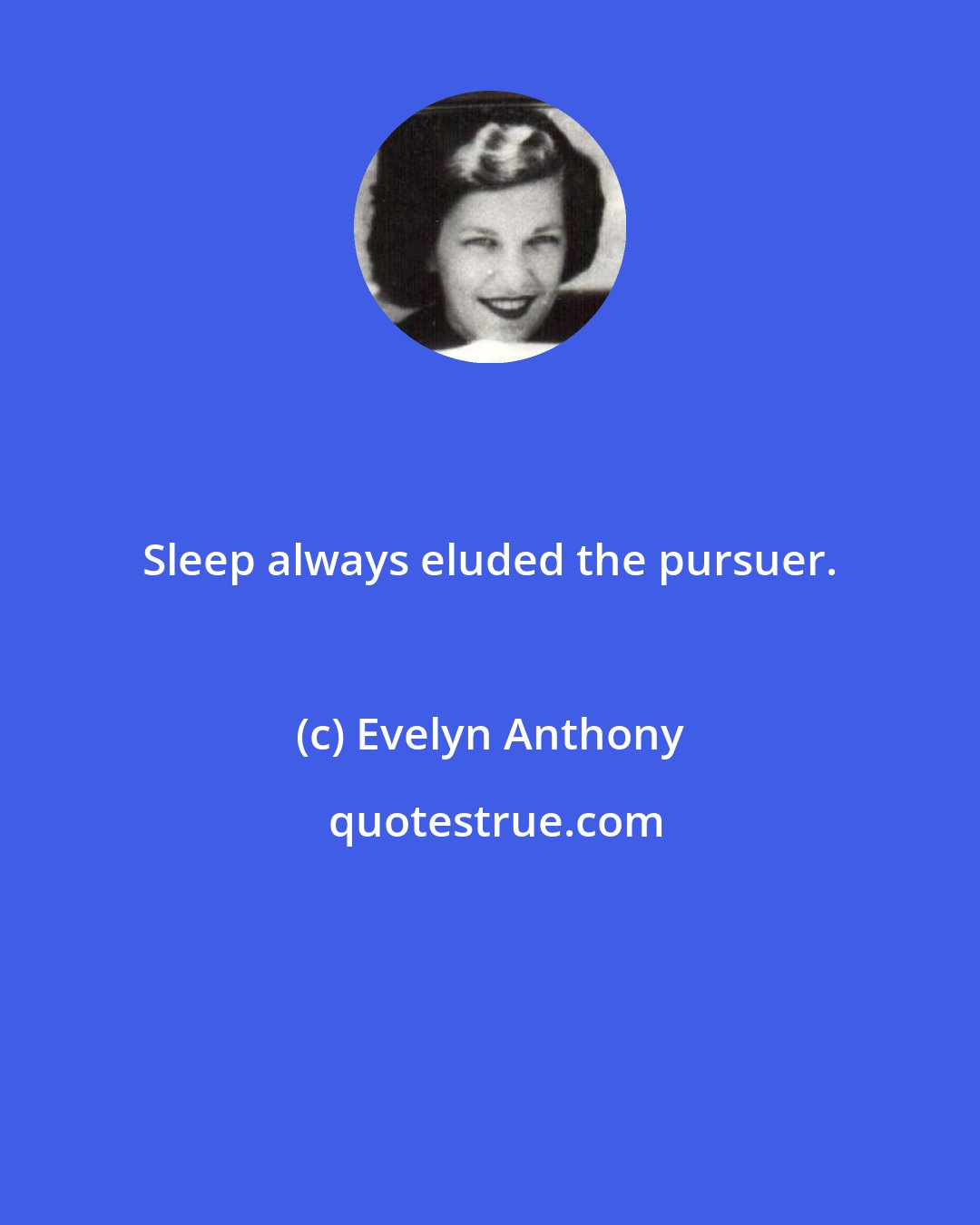 Evelyn Anthony: Sleep always eluded the pursuer.