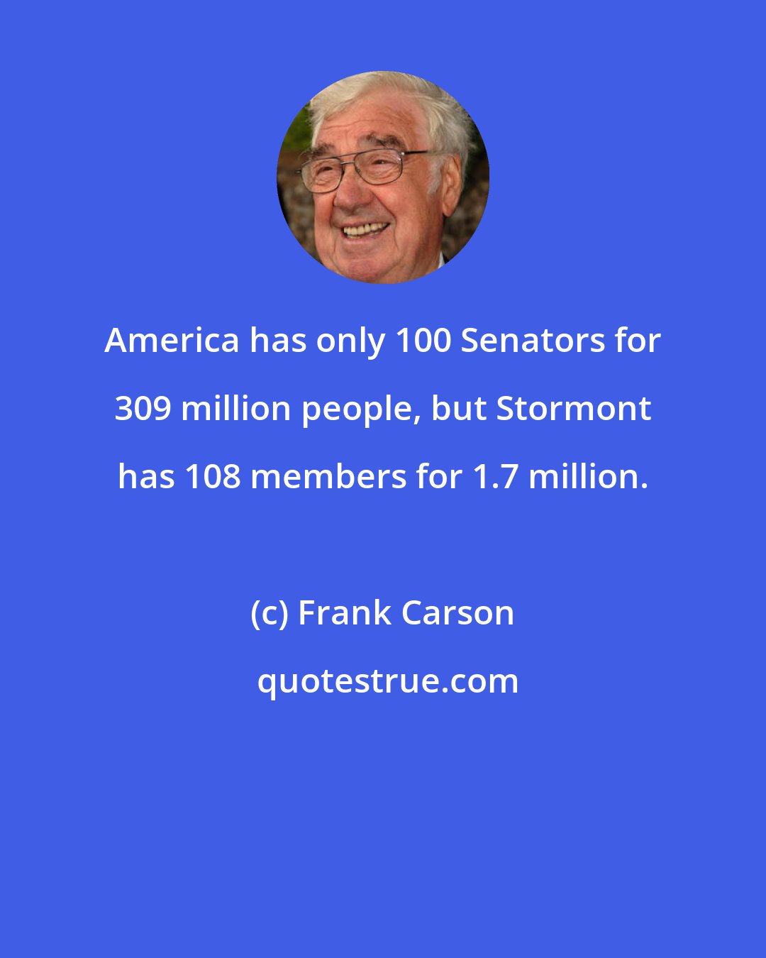 Frank Carson: America has only 100 Senators for 309 million people, but Stormont has 108 members for 1.7 million.