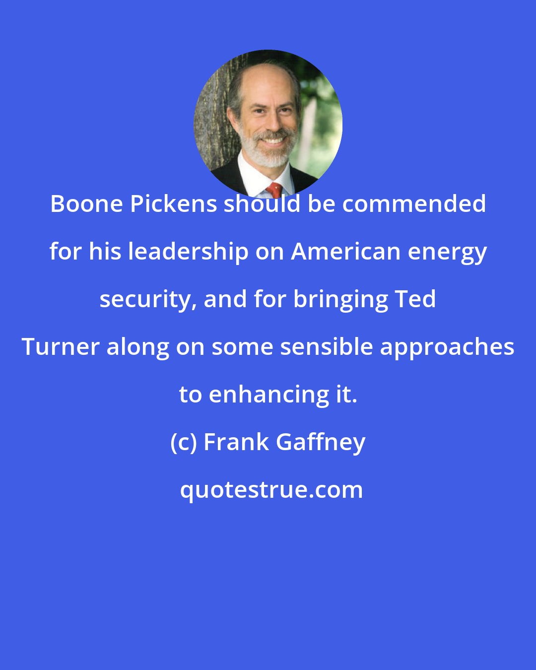 Frank Gaffney: Boone Pickens should be commended for his leadership on American energy security, and for bringing Ted Turner along on some sensible approaches to enhancing it.