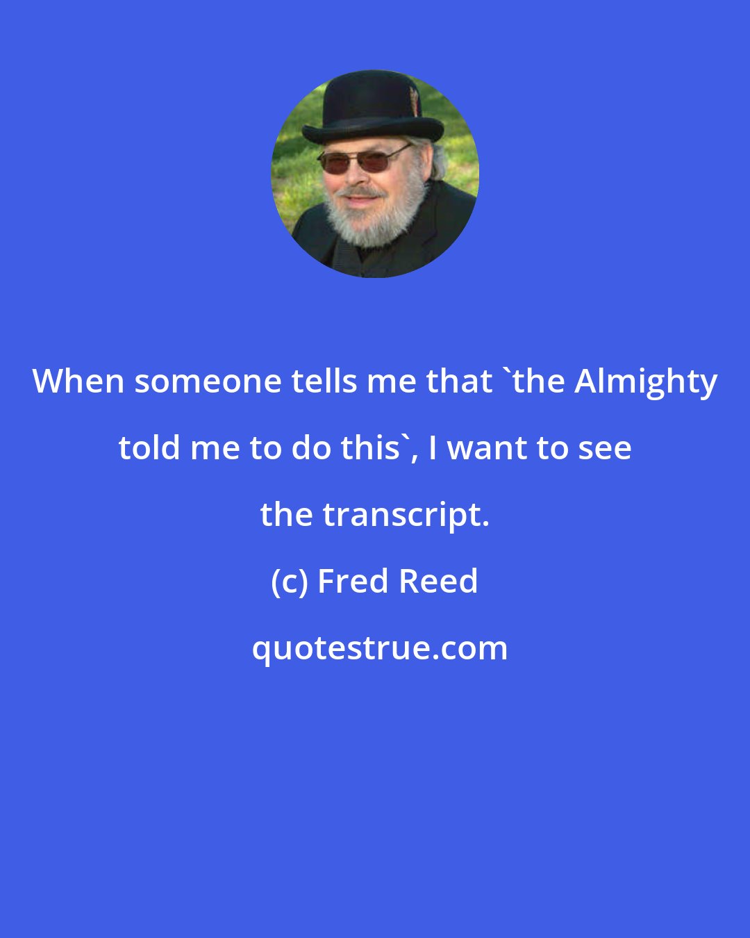 Fred Reed: When someone tells me that 'the Almighty told me to do this', I want to see the transcript.