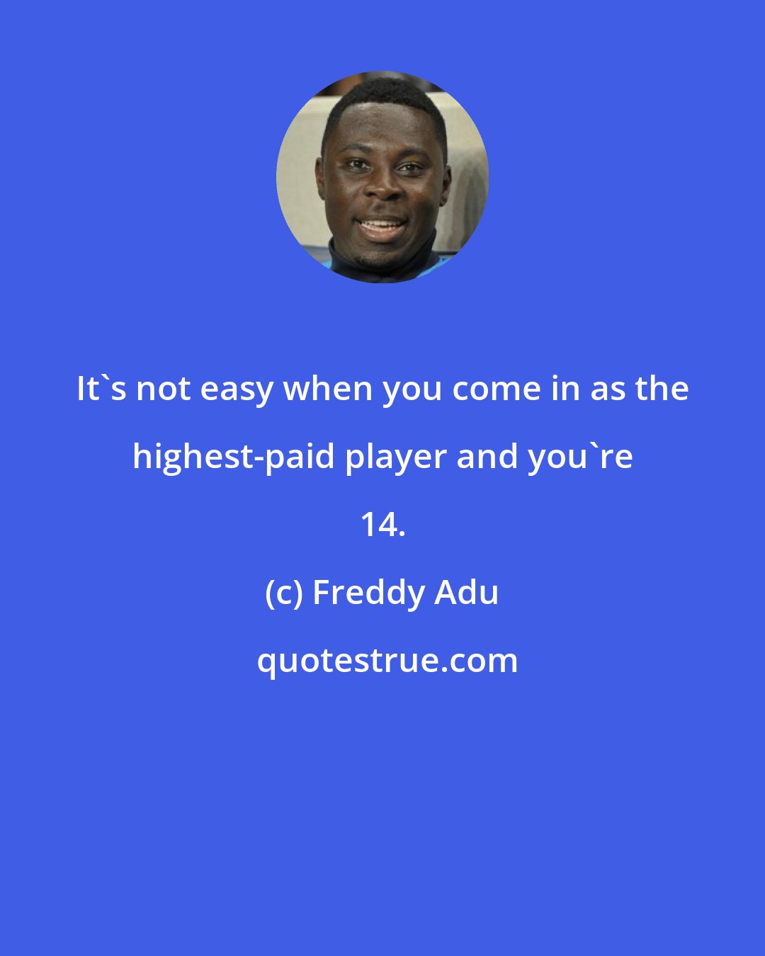Freddy Adu: It's not easy when you come in as the highest-paid player and you're 14.