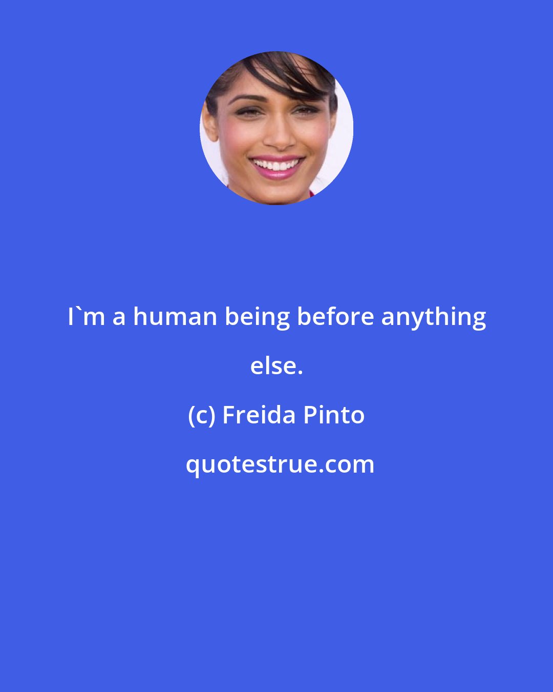Freida Pinto: I'm a human being before anything else.
