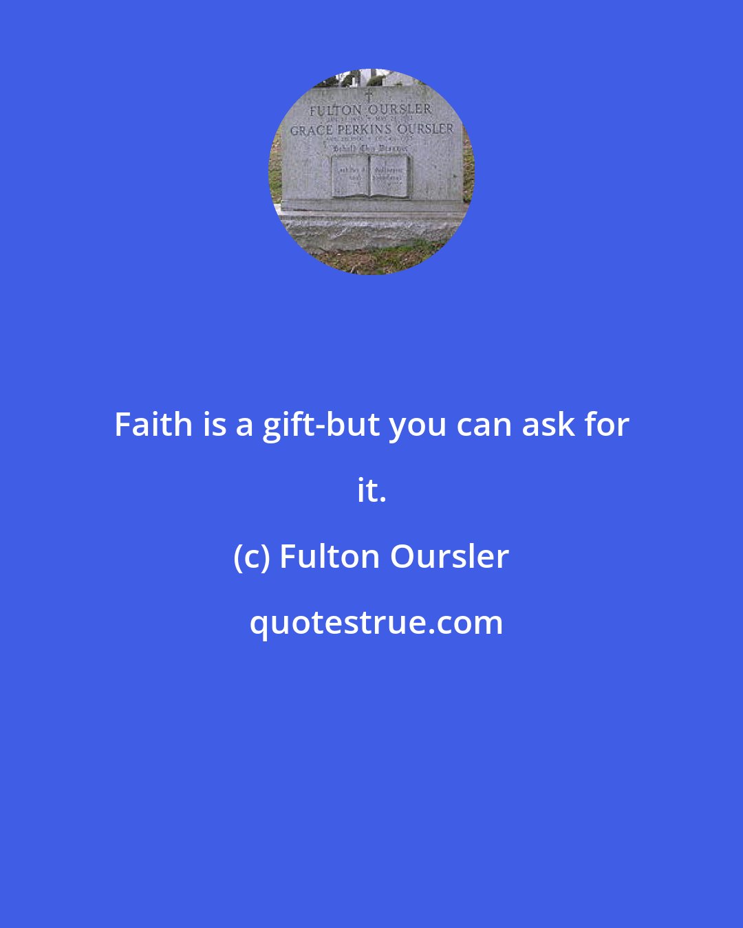 Fulton Oursler: Faith is a gift-but you can ask for it.