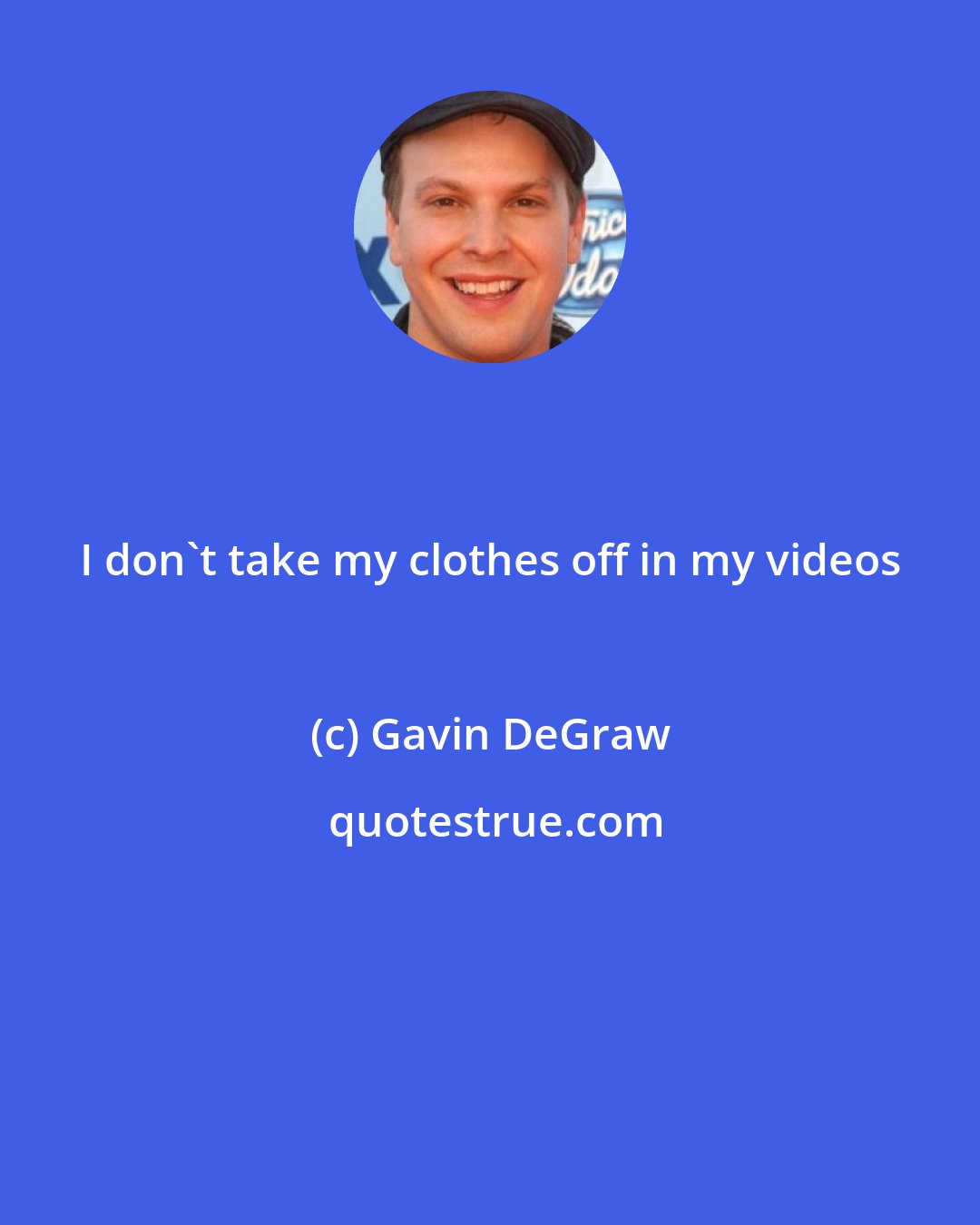 Gavin DeGraw: I don't take my clothes off in my videos