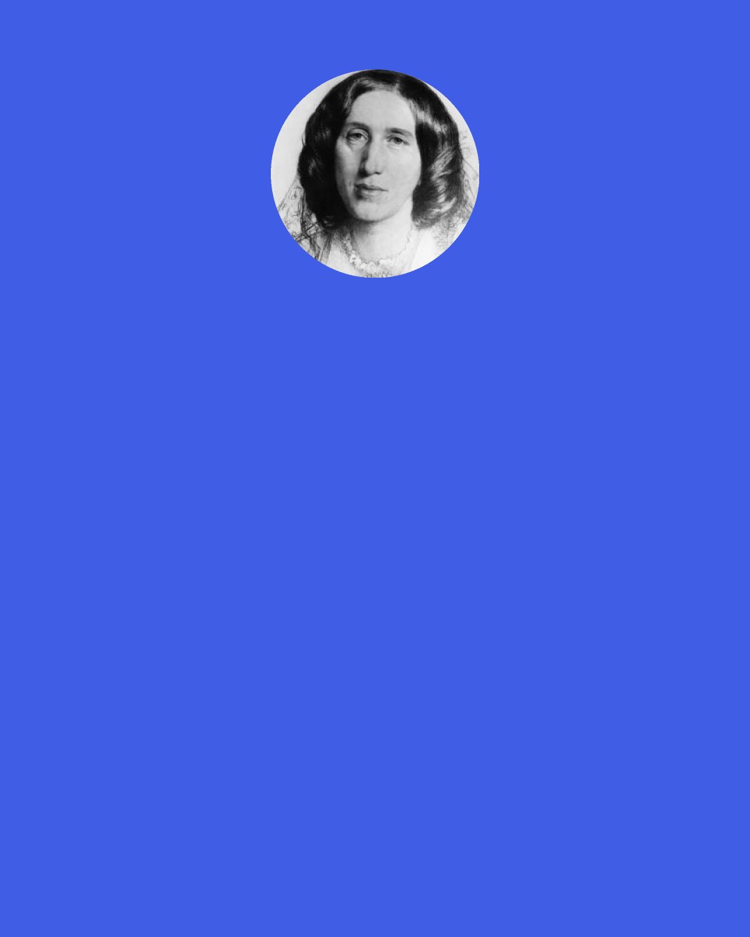 George Eliot: Pride helps us; and pride is not a bad thing when it only urges us to hide our own hurts—not to hurt others.