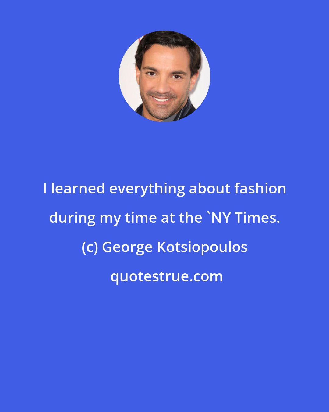 George Kotsiopoulos: I learned everything about fashion during my time at the 'NY Times.
