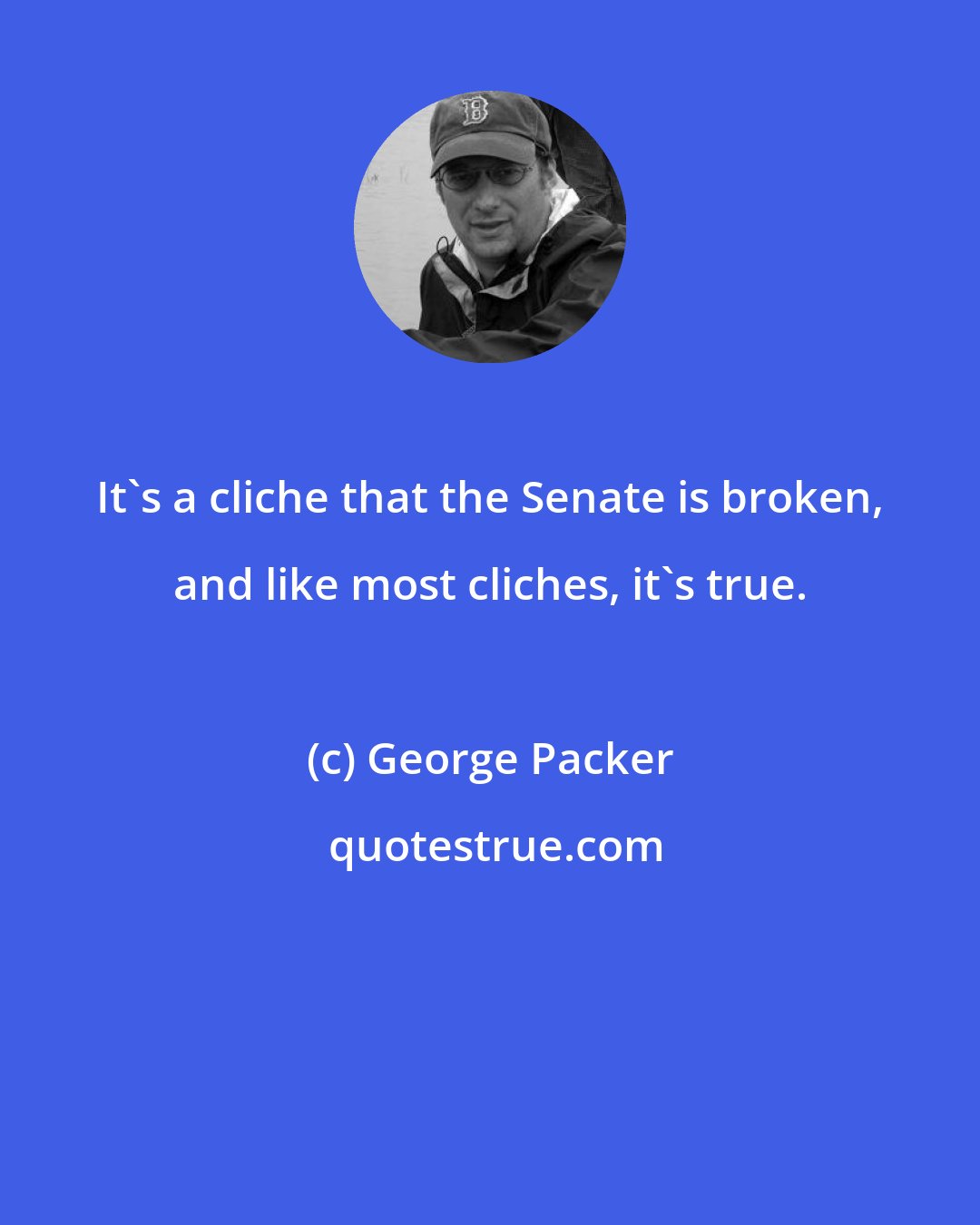 George Packer: It's a cliche that the Senate is broken, and like most cliches, it's true.