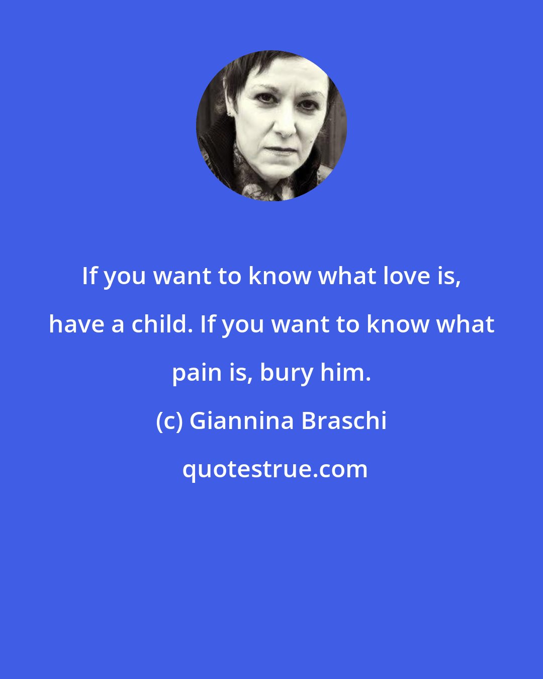 Giannina Braschi: If you want to know what love is, have a child. If you want to know what pain is, bury him.