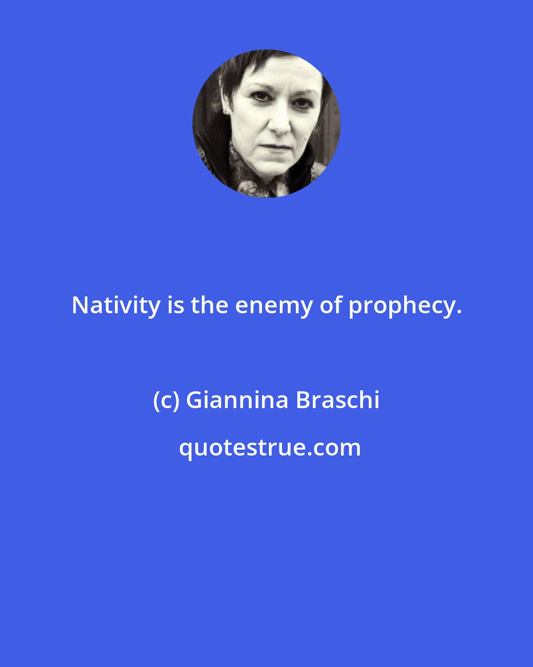 Giannina Braschi: Nativity is the enemy of prophecy.