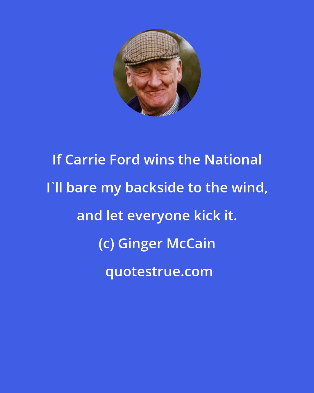 Ginger McCain: If Carrie Ford wins the National I'll bare my backside to the wind, and let everyone kick it.