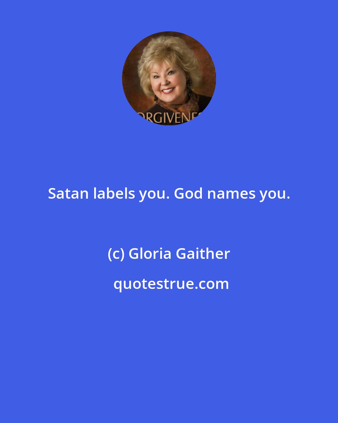 Gloria Gaither: Satan labels you. God names you.