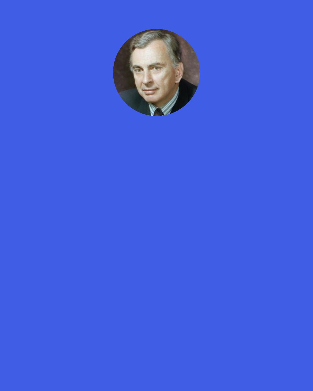 Gore Vidal: At a certain age, you have to live near good medical care — if, that is, you're going to continue. You always have the option of not continuing, which, I fear, is sometimes nobler.