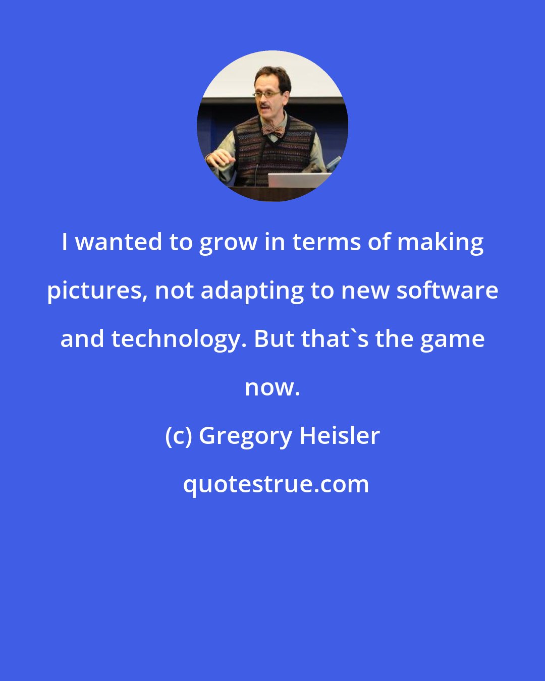 Gregory Heisler: I wanted to grow in terms of making pictures, not adapting to new software and technology. But that's the game now.