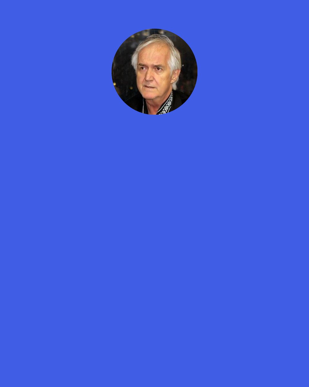 Henning Mankell: It’s only when we can work with something that brings out our strengths that we’re of any real use.