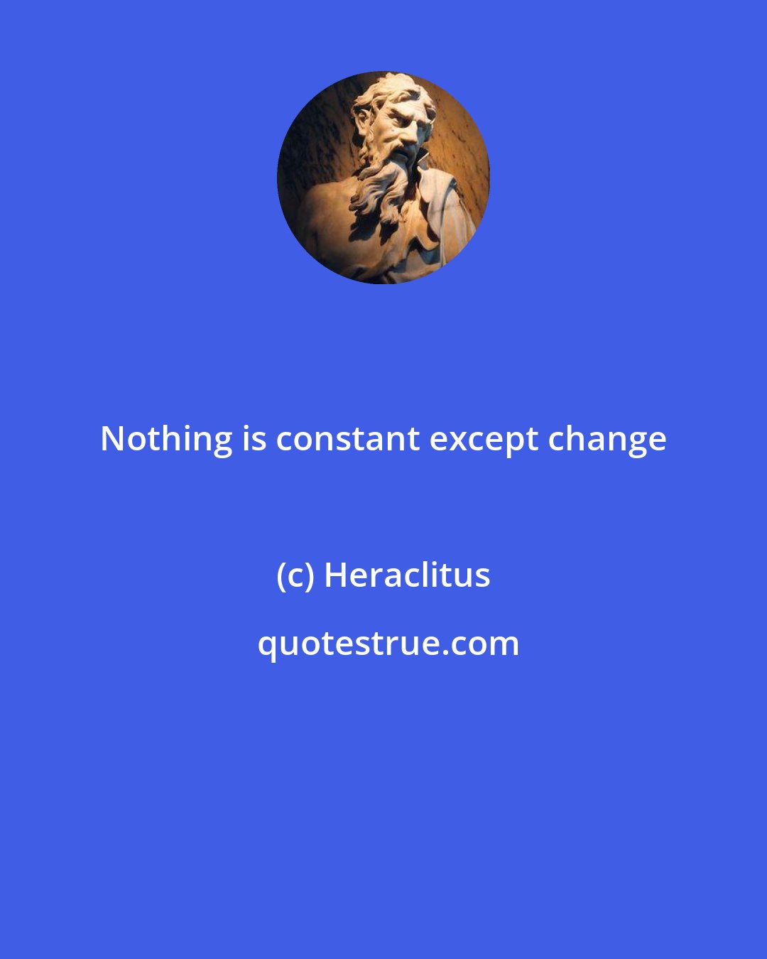 Heraclitus: Nothing is constant except change