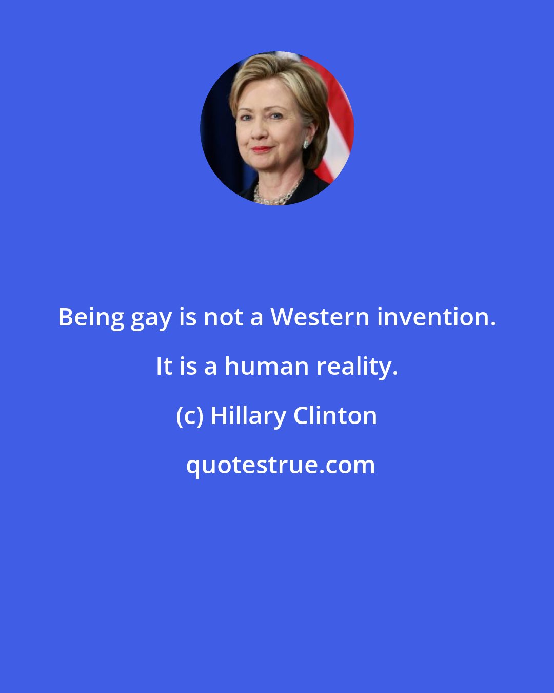 Hillary Clinton: Being gay is not a Western invention. It is a human reality.