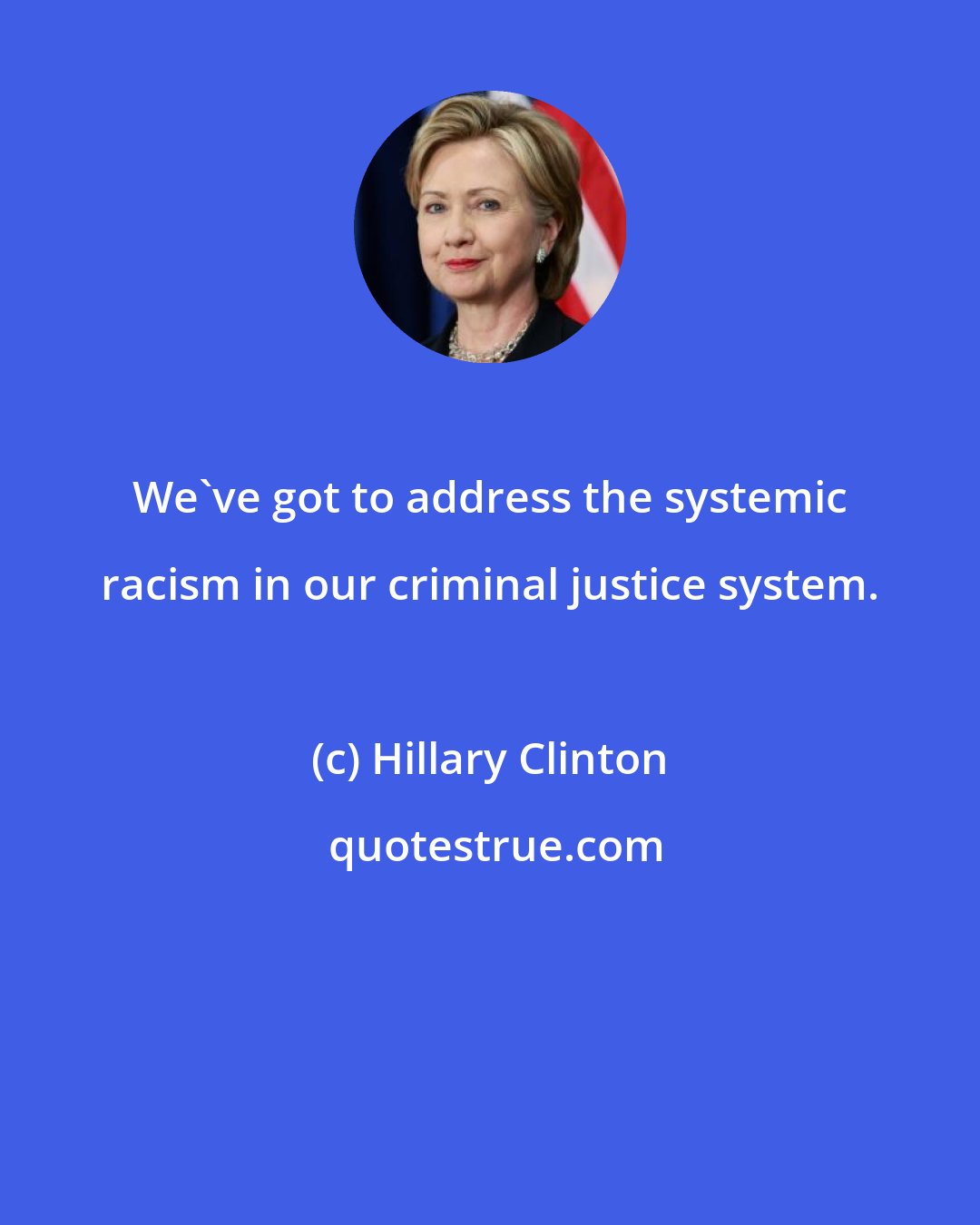 Hillary Clinton: We've got to address the systemic racism in our criminal justice system.
