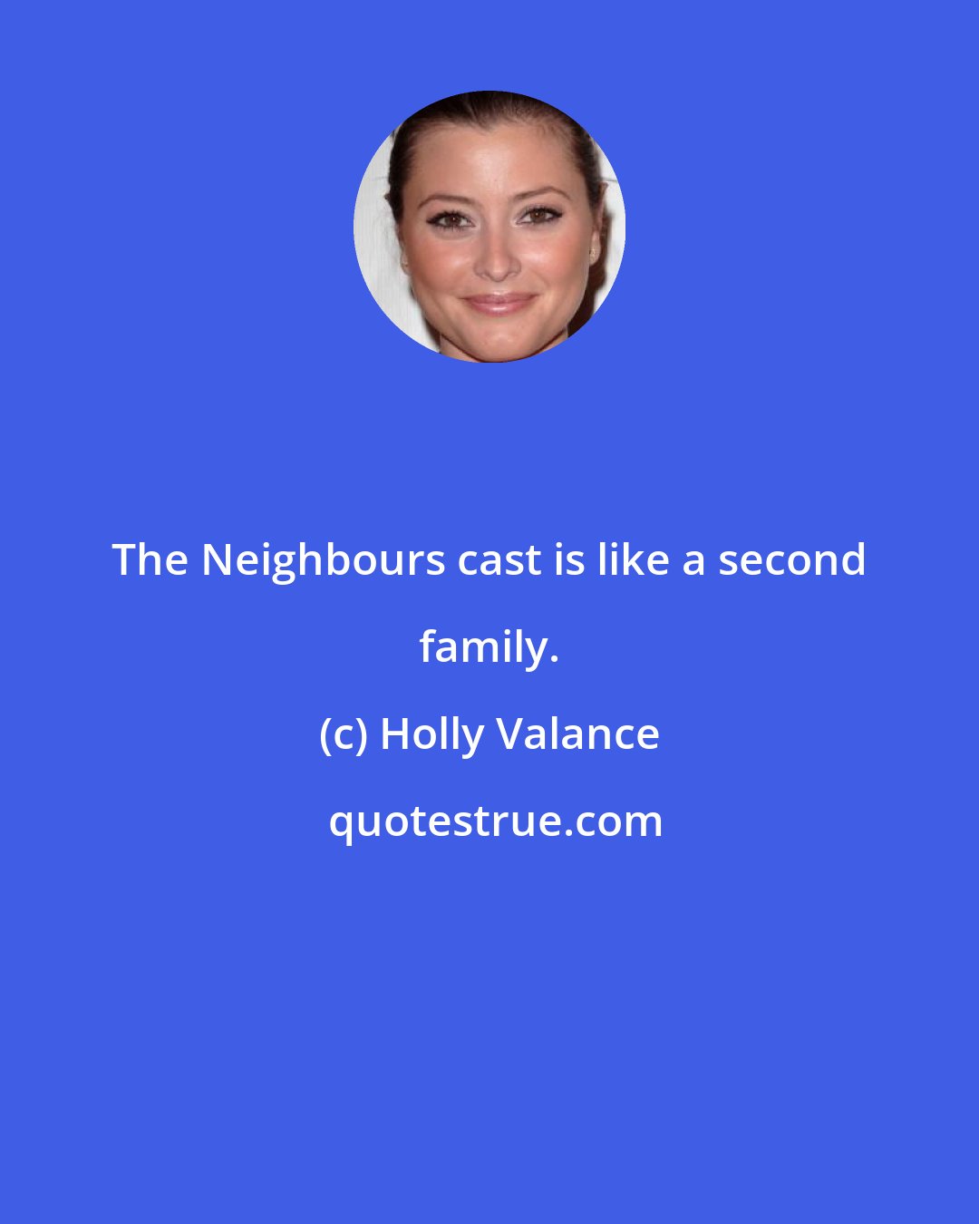 Holly Valance: The Neighbours cast is like a second family.