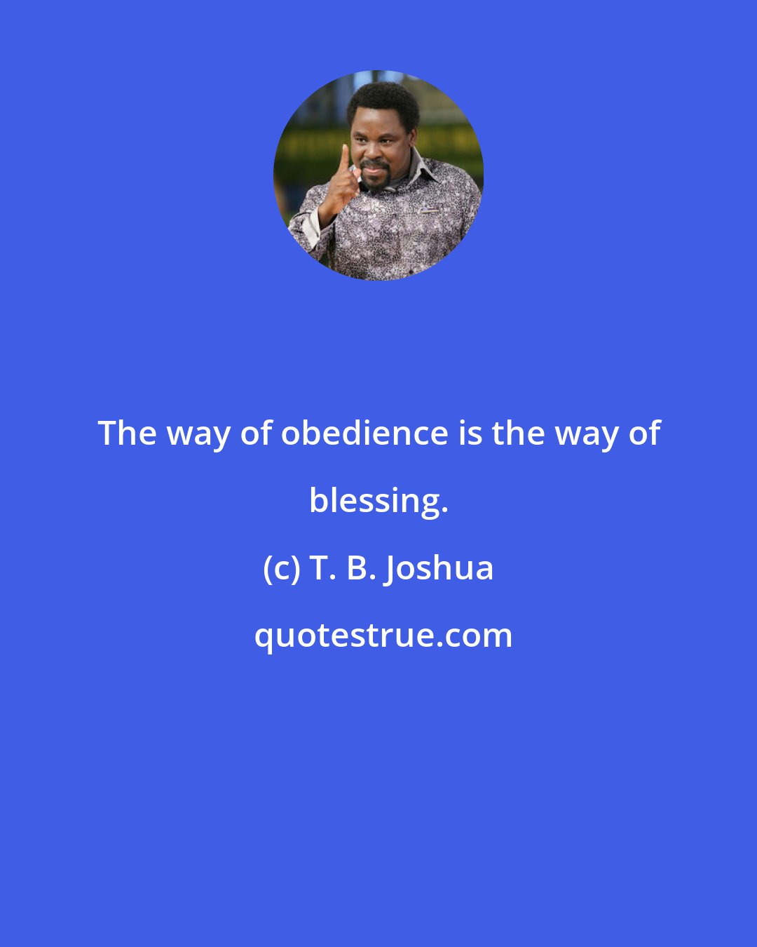 T. B. Joshua: The way of obedience is the way of blessing.